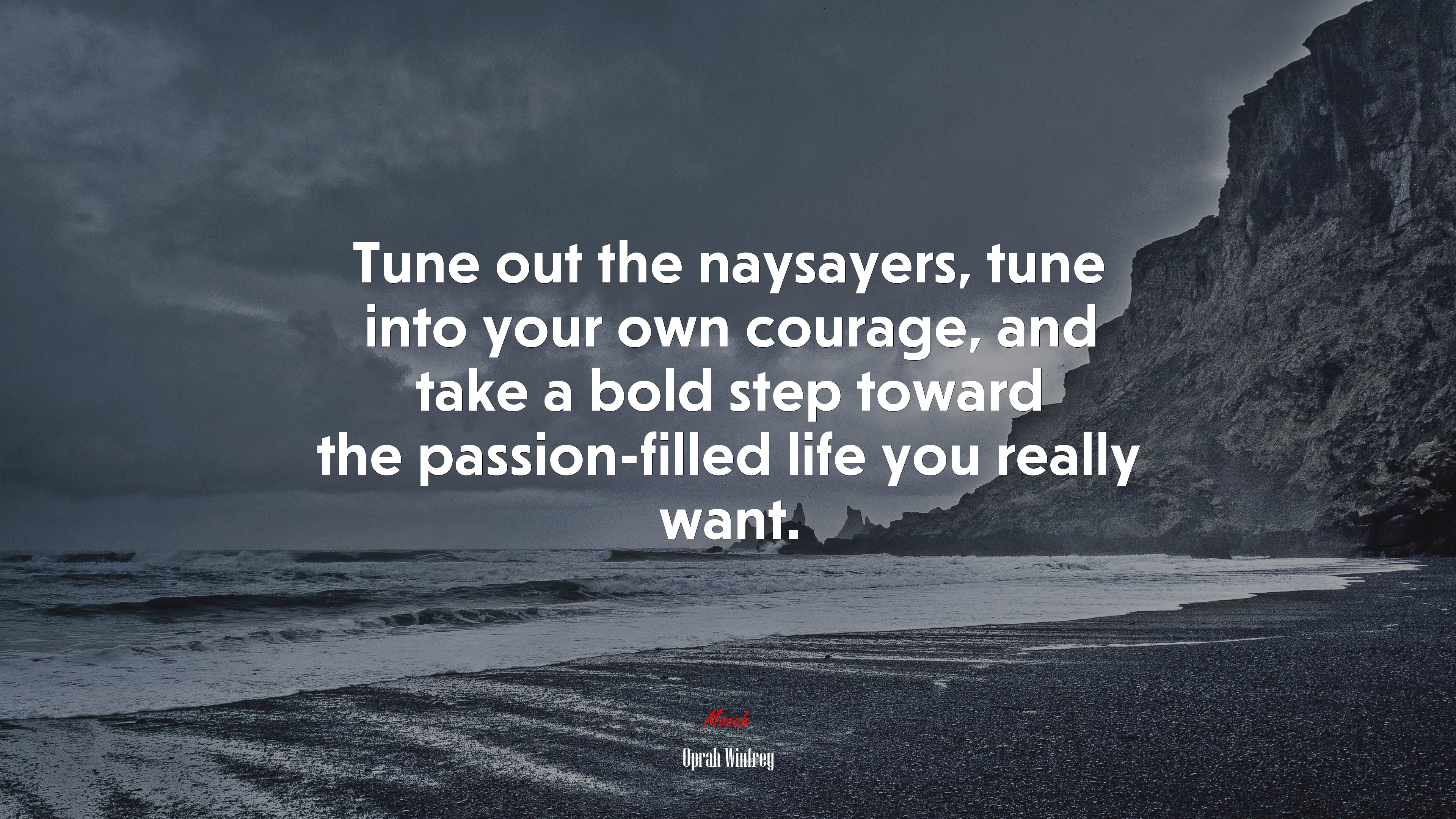 Tune out the naysayers, tune into your own courage, and take a bold step toward the passion-filled life you really want. | Oprah Winfrey quote HD Wallpaper