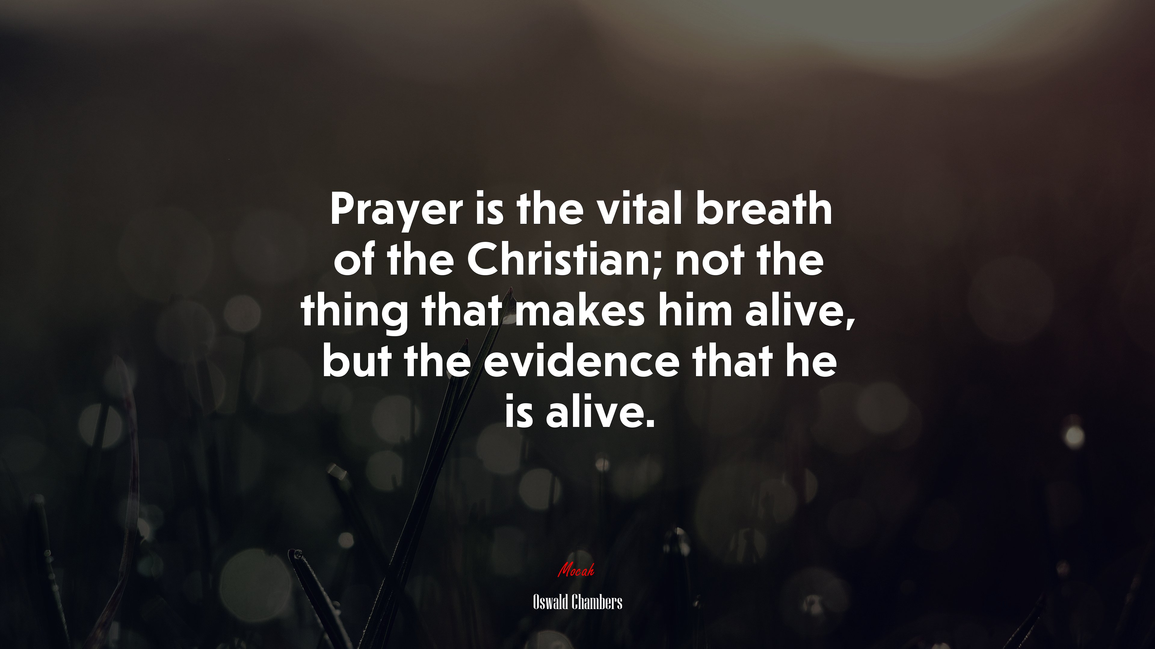 Prayer is the vital breath of the Christian; not the thing that makes him alive, but the evidence that he is alive. | Oswald Chambers quote HD Wallpaper