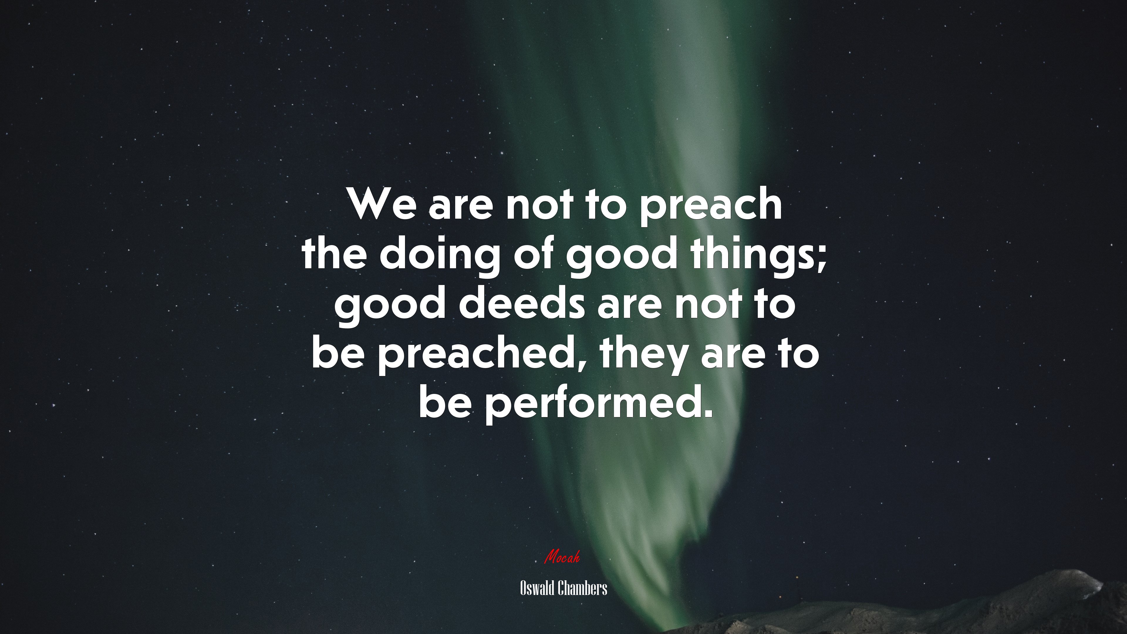 We are not to preach the doing of good things; good deeds are not to be preached, they are to be performed. | Oswald Chambers quote HD Wallpaper