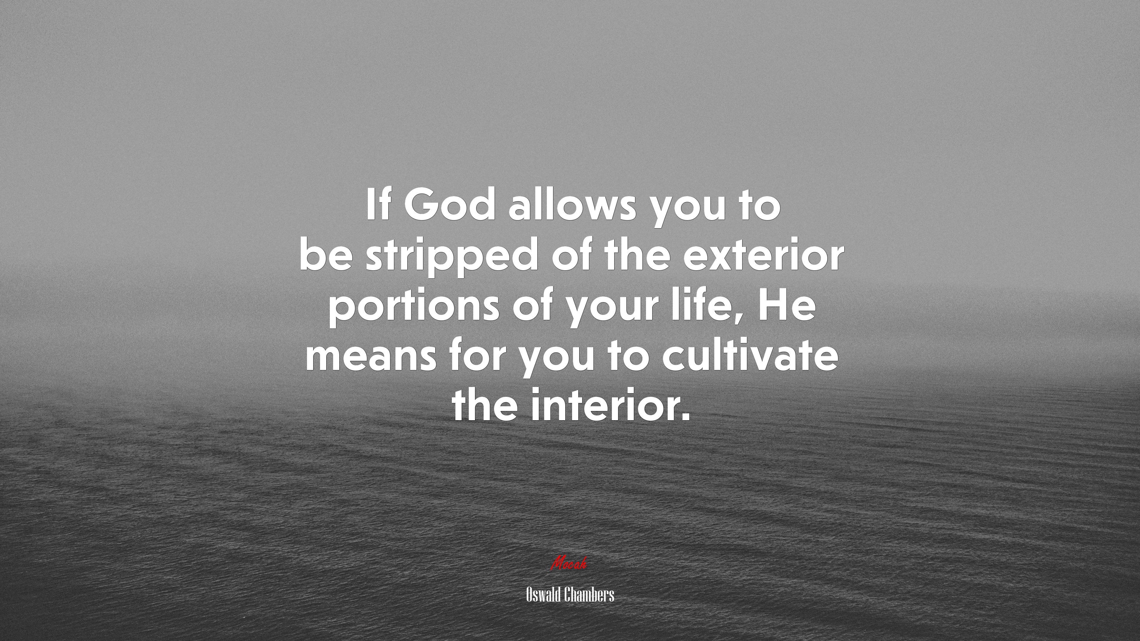 If God allows you to be stripped of the exterior portions of your life, He means for you to cultivate the interior. | Oswald Chambers quote HD Wallpaper