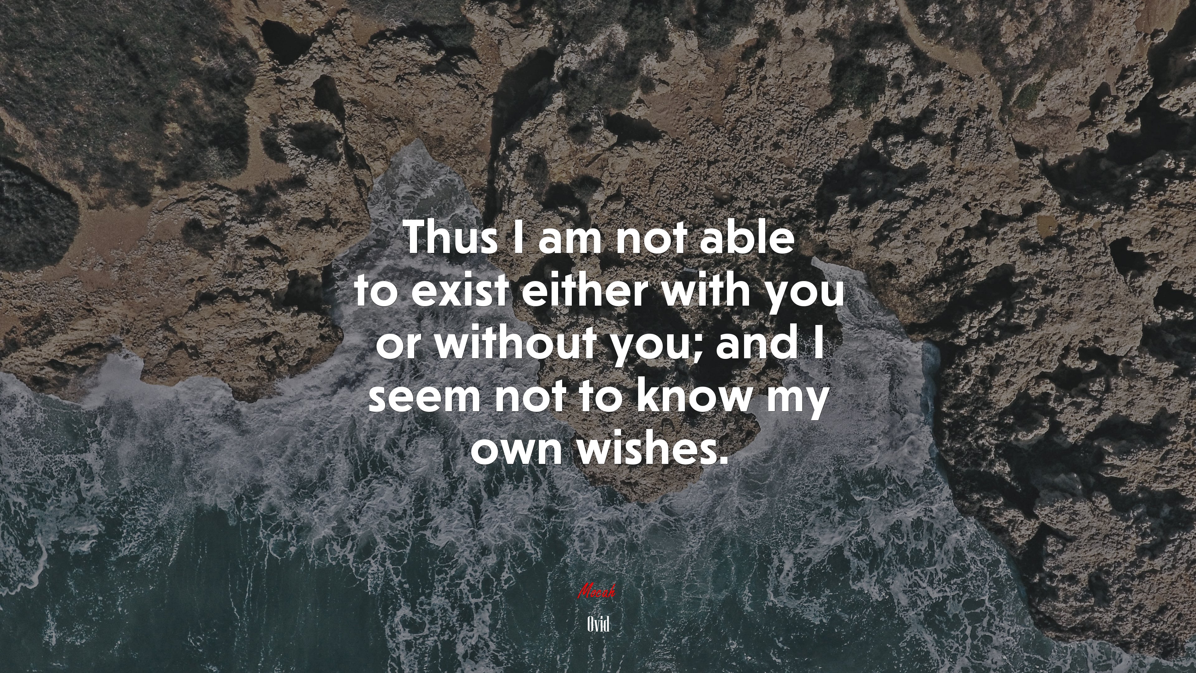 Thus I am not able to exist either with you or without you; and I seem not to know my own wishes. | Ovid quote HD Wallpaper