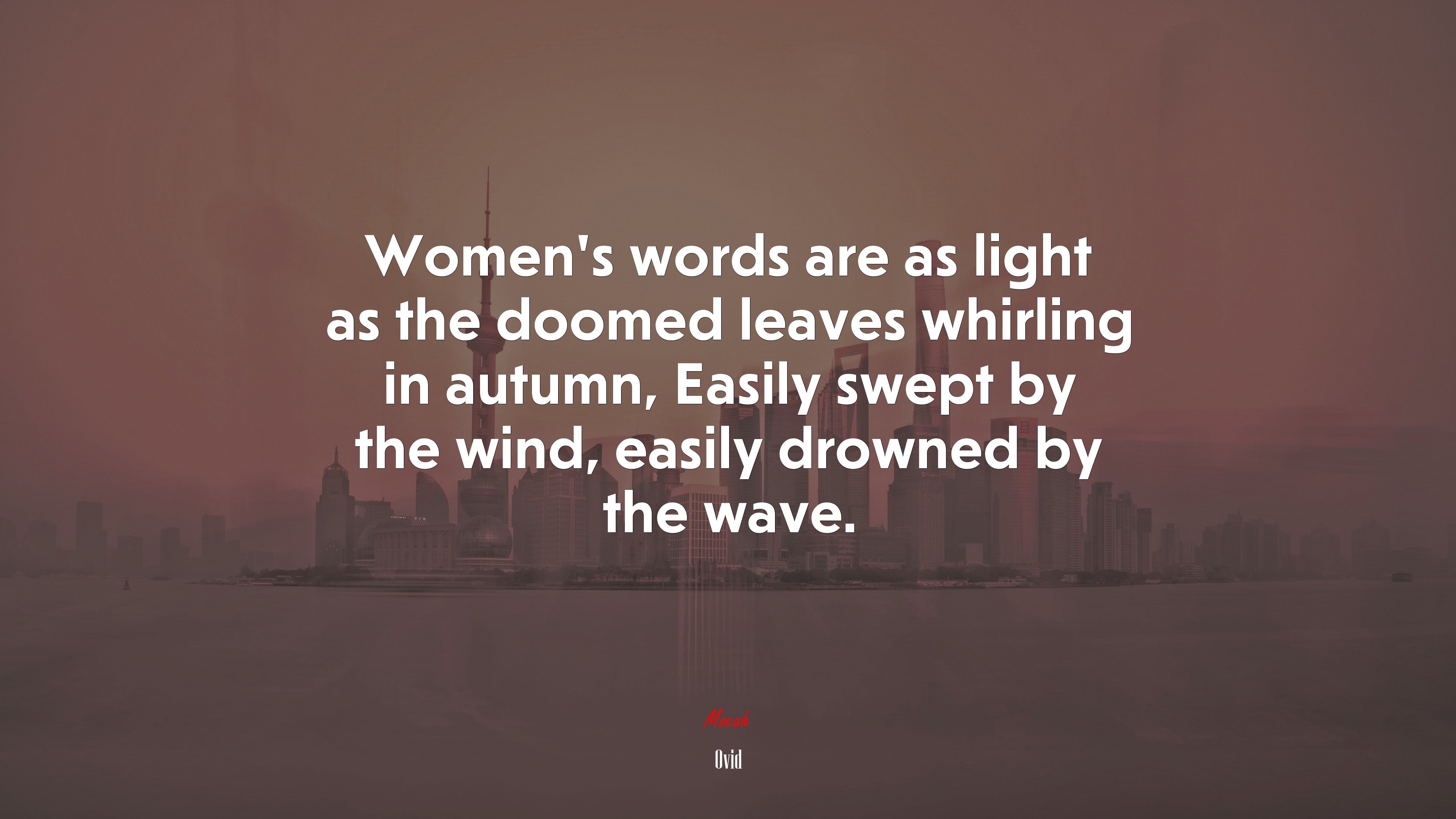 Women’s words are as light as the doomed leaves whirling in autumn, Easily swept by the wind, easily drowned by the wave. | Ovid quote HD Wallpaper