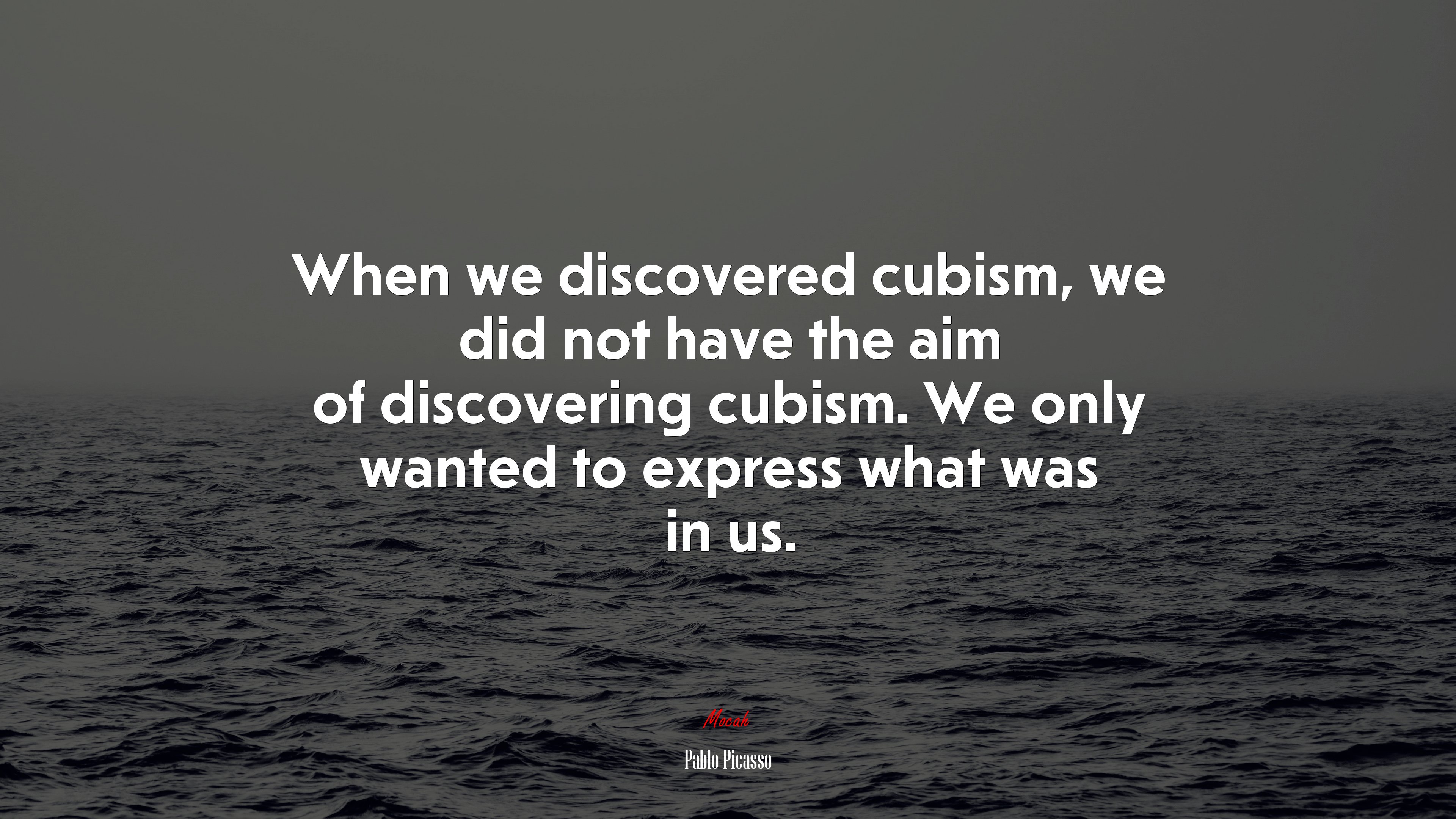 When we discovered cubism, we did not have the aim of discovering cubism. We only wanted to express what was in us. | Pablo Picasso quote HD Wallpaper