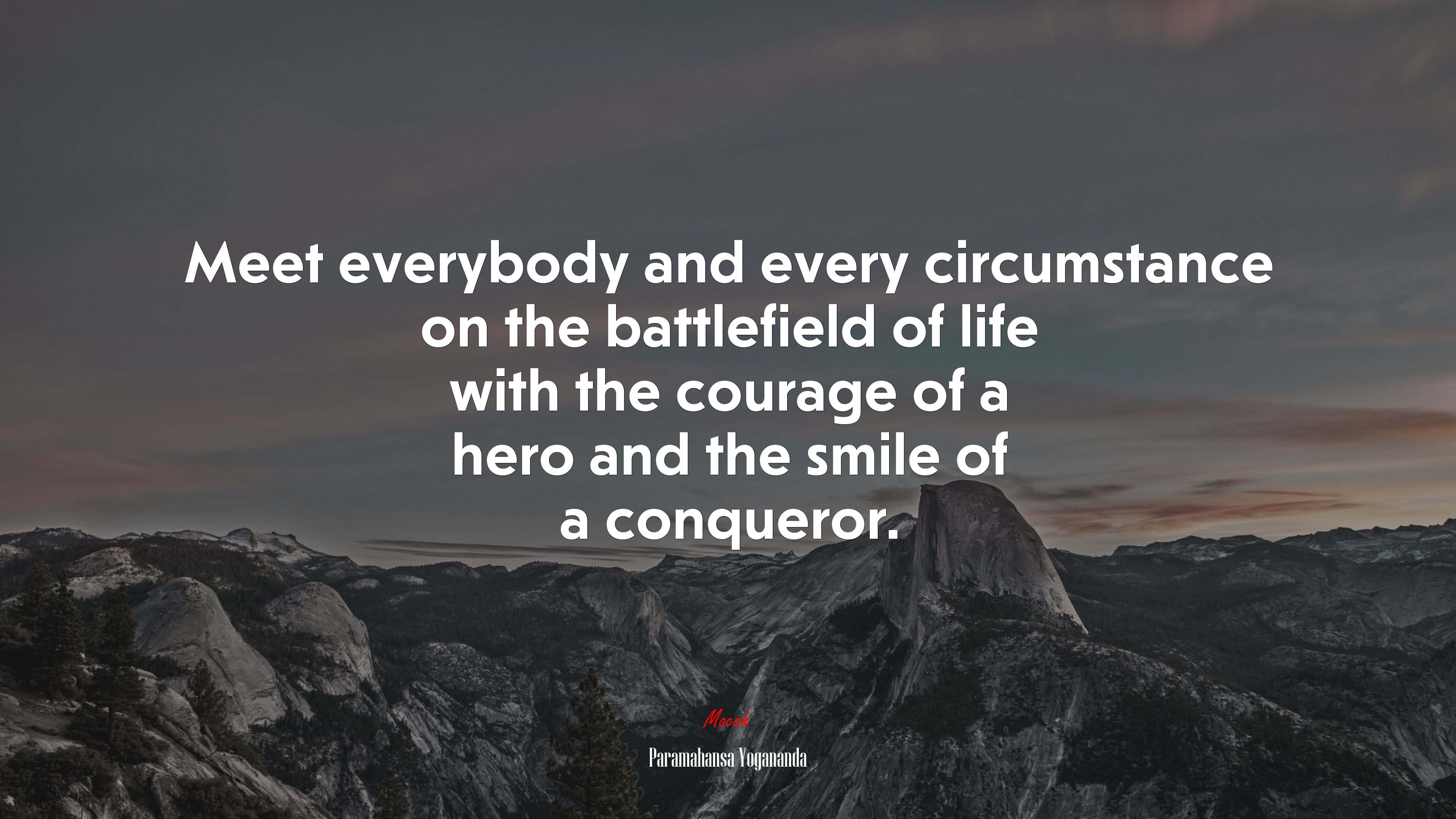 Meet everybody and every circumstance on the battlefield of life with the courage of a hero and the smile of a conqueror. | Paramahansa Yogananda quote HD Wallpaper