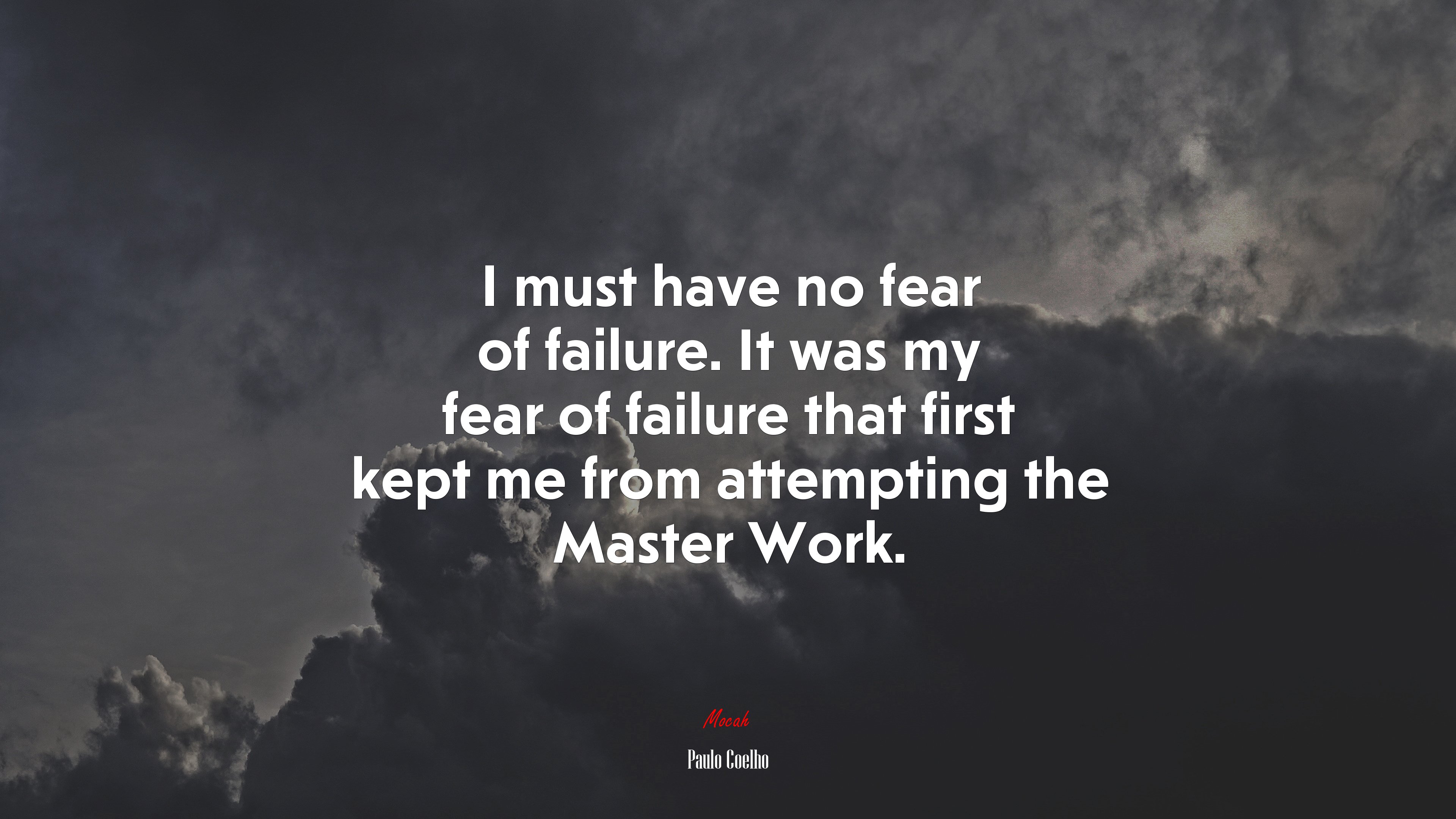 I must have no fear of failure. It was my fear of failure that first kept me from attempting the Master Work. | Paulo Coelho quote HD Wallpaper