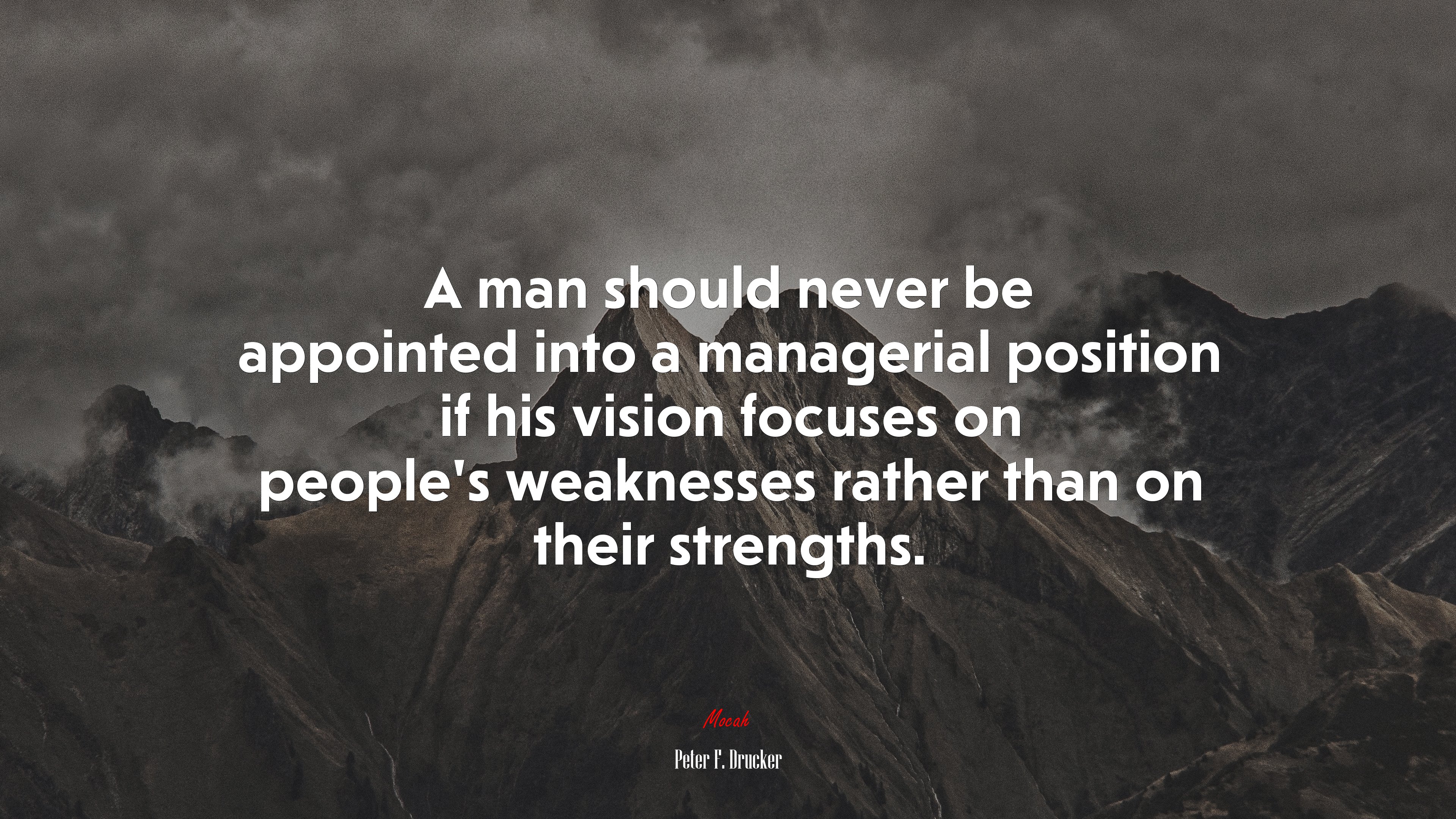 A man should never be appointed into a managerial position if his vision focuses on people’s weaknesses rather than on their strengths. | Peter F. Drucker quote HD Wallpaper