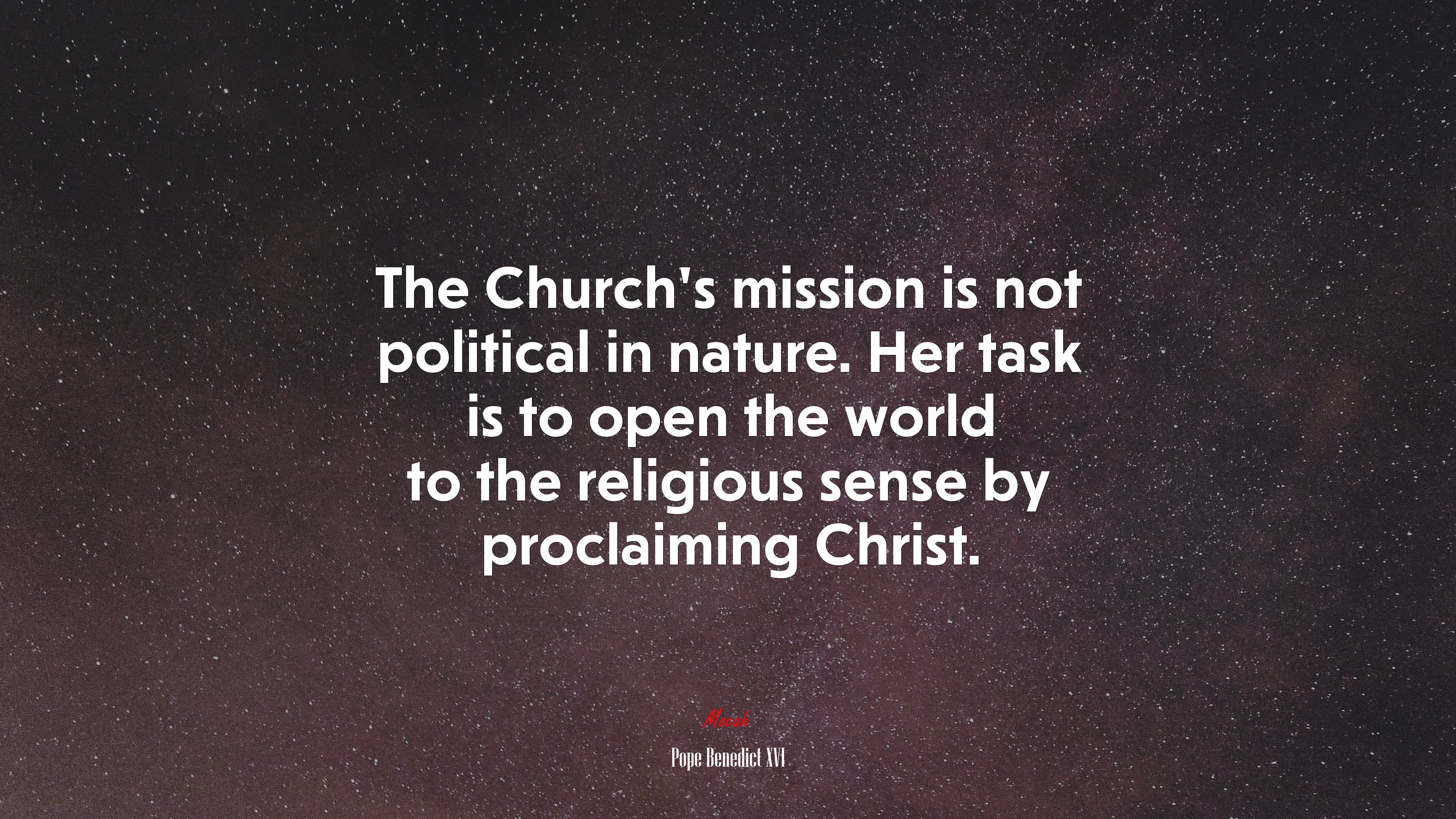 The Church’s mission is not political in nature. Her task is to open the world to the religious sense by proclaiming Christ. | Pope Benedict XVI quote HD Wallpaper