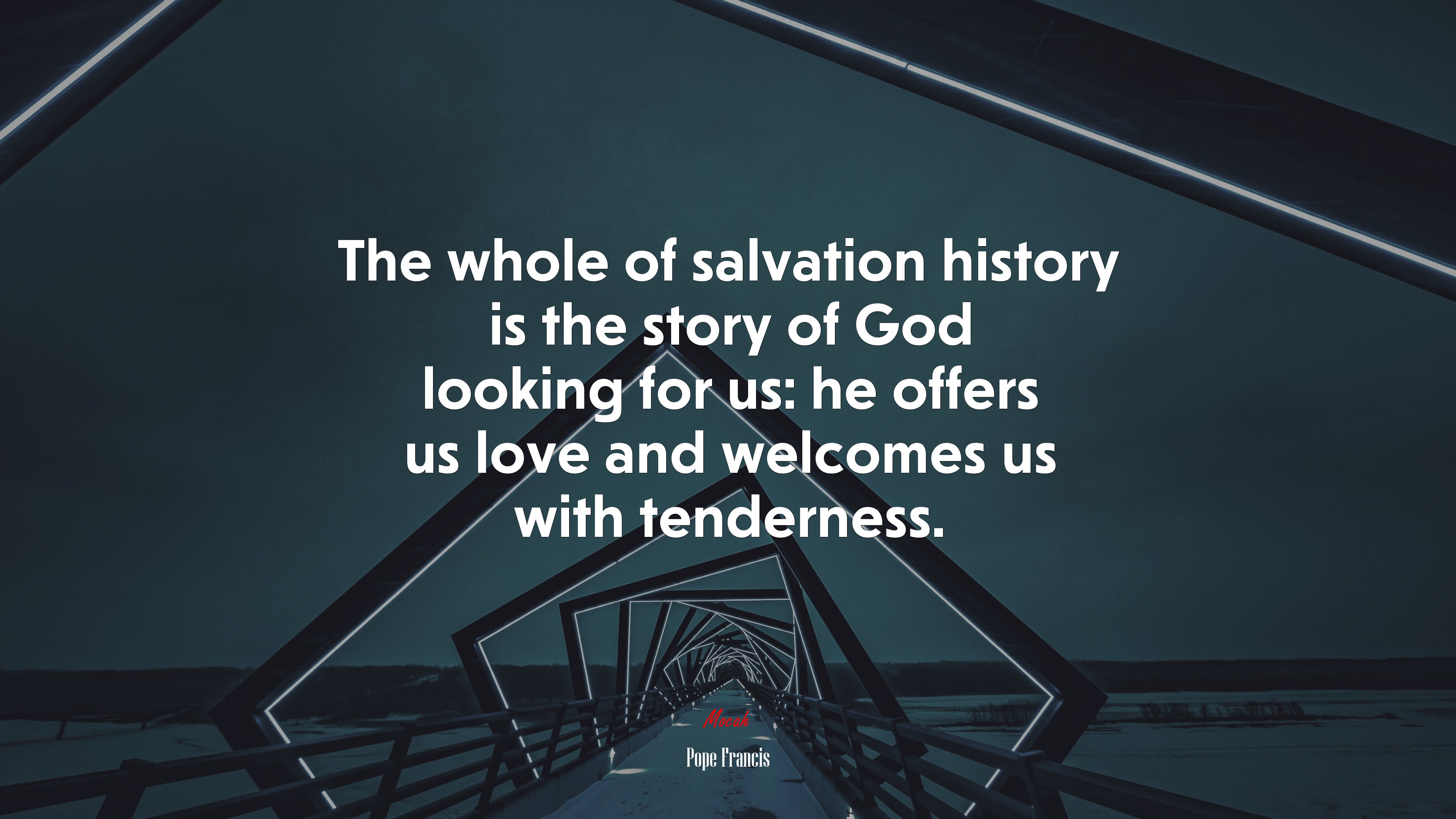 The whole of salvation history is the story of God looking for us: he offers us love and welcomes us with tenderness. | Pope Francis quote HD Wallpaper