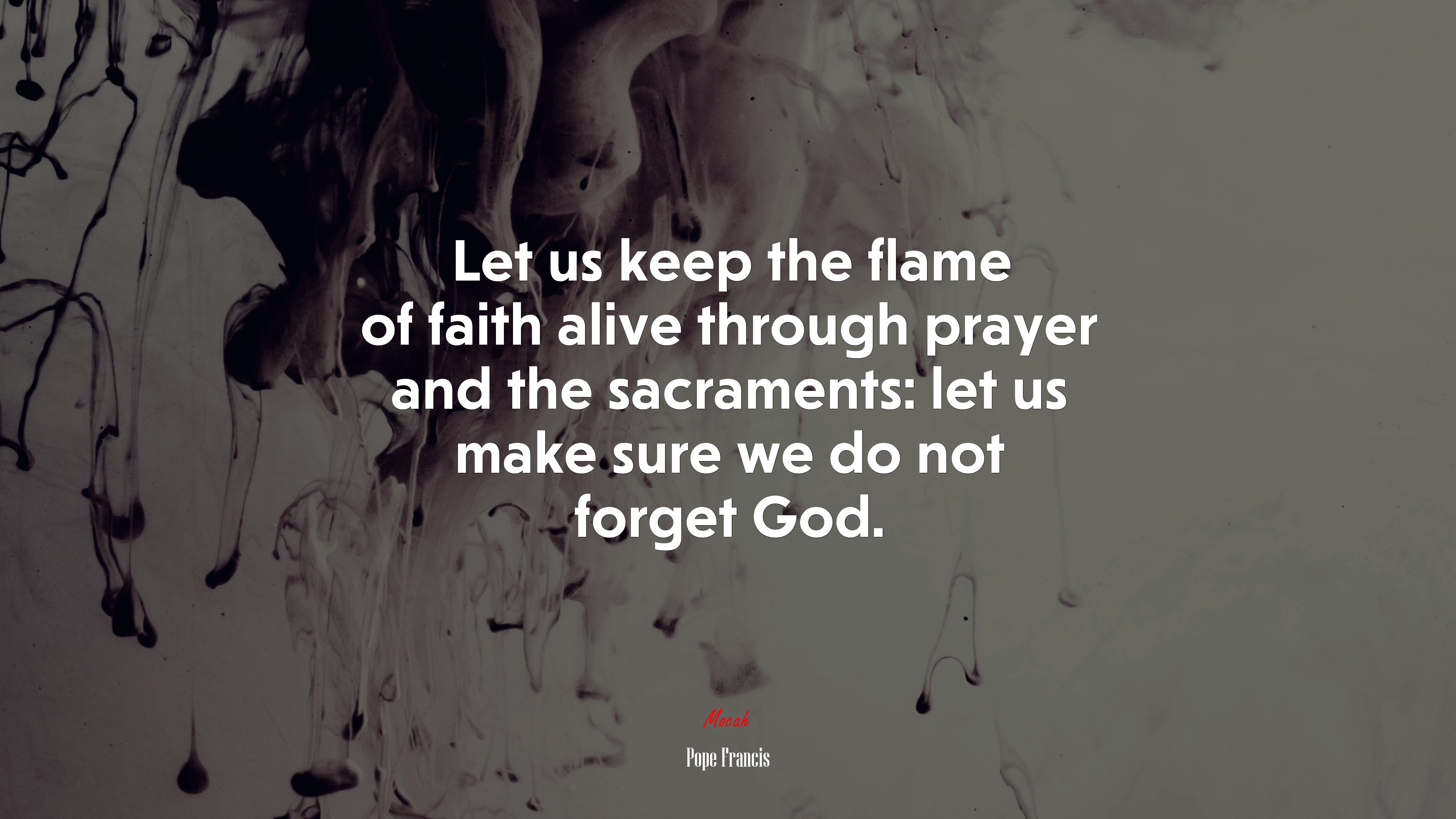 Let us keep the flame of faith alive through prayer and the sacraments: let us make sure we do not forget God. | Pope Francis quote HD Wallpaper