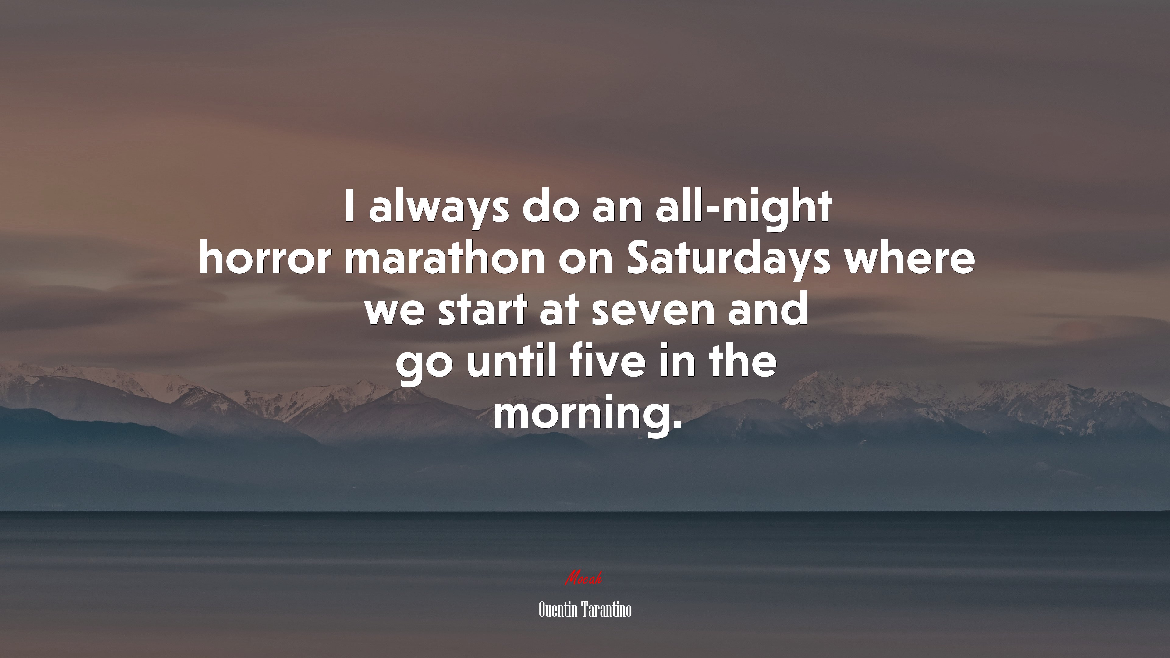 I always do an all-night horror marathon on Saturdays where we start at seven and go until five in the morning. | Quentin Tarantino quote HD Wallpaper
