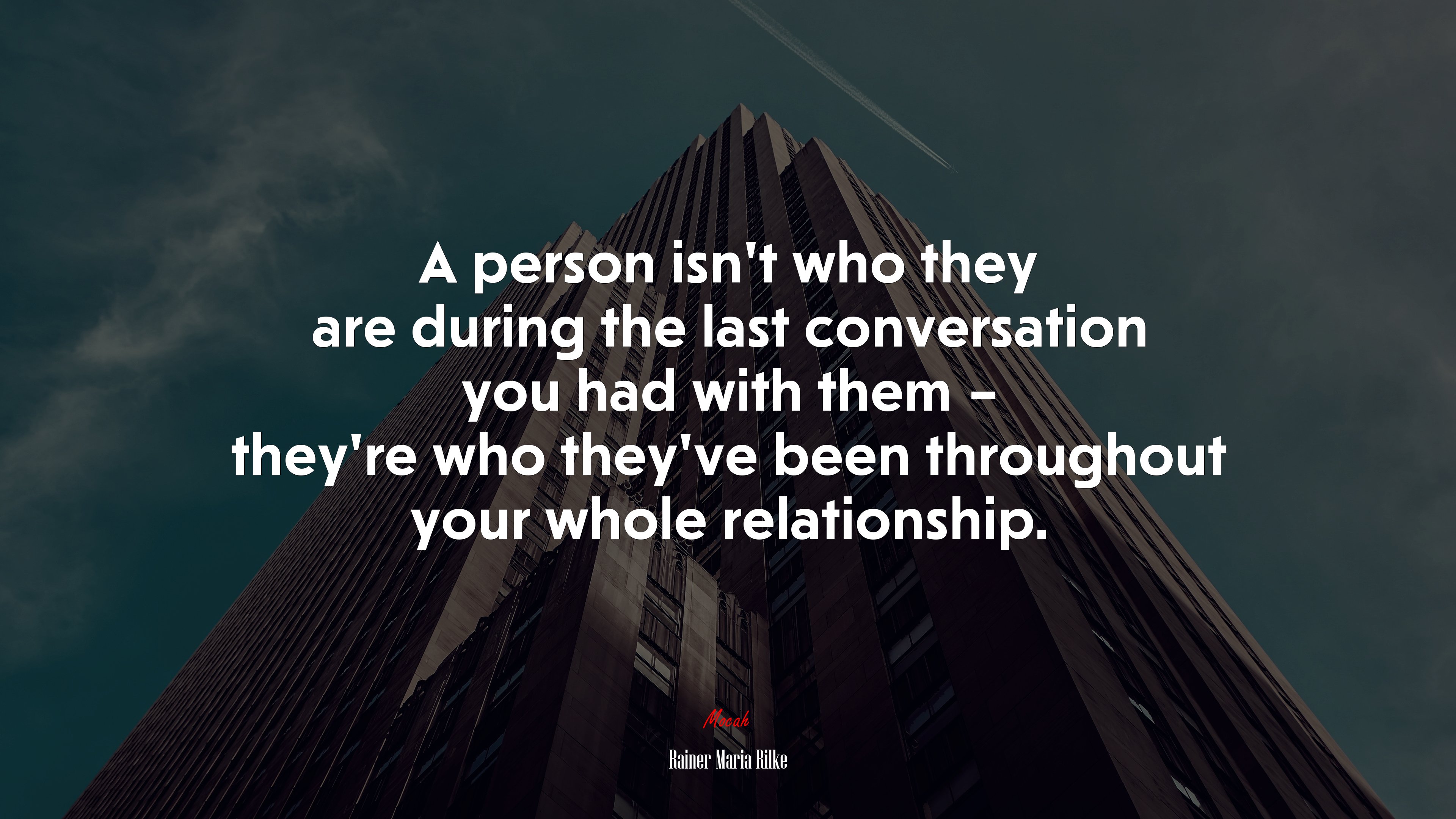 A person isn’t who they are during the last conversation you had with them – they’re who they’ve been throughout your whole relationship. | Rainer Maria Rilke quote HD Wallpaper