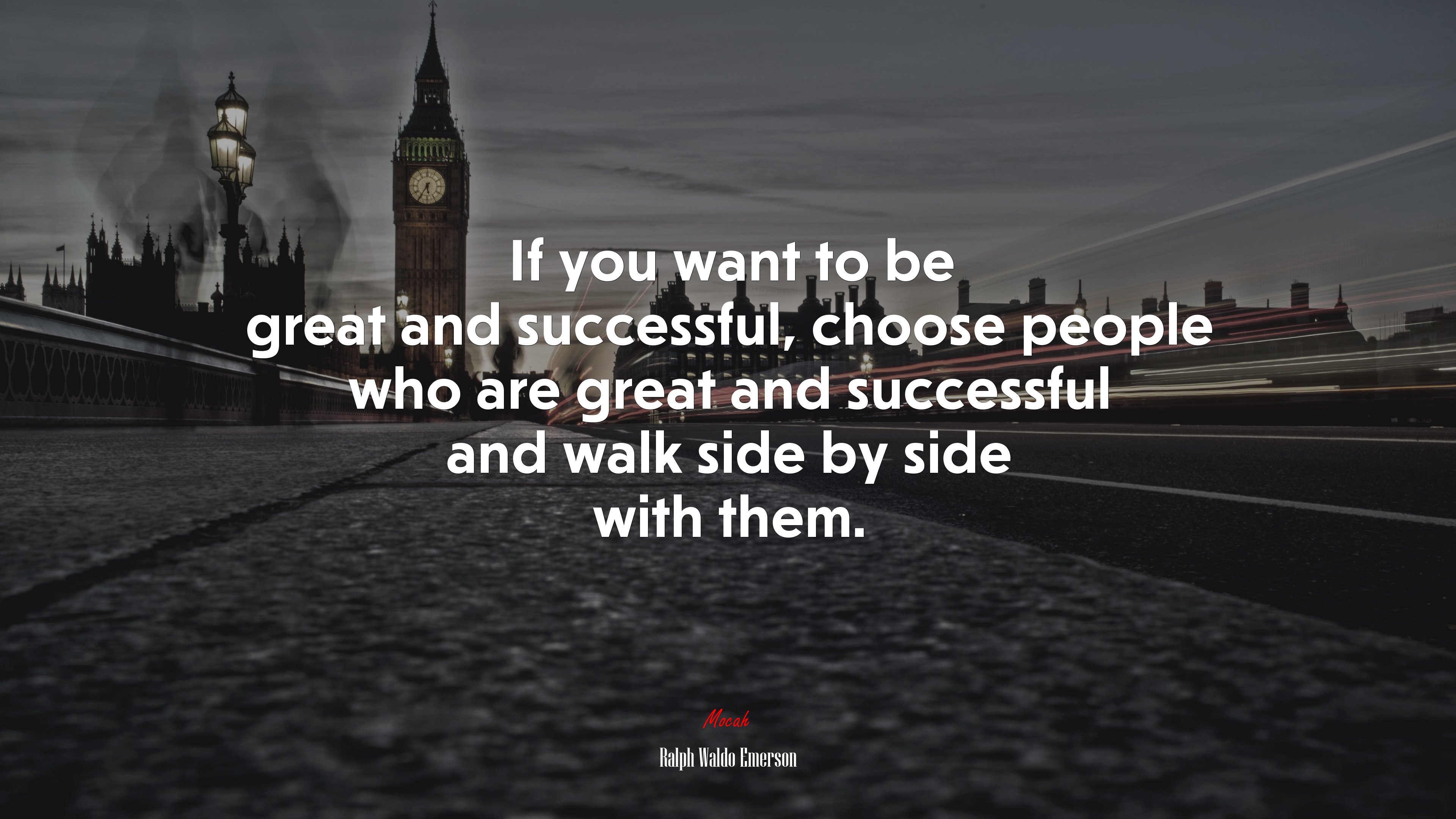 If you want to be great and successful, choose people who are great and successful and walk side by side with them. | Ralph Waldo Emerson quote HD Wallpaper
