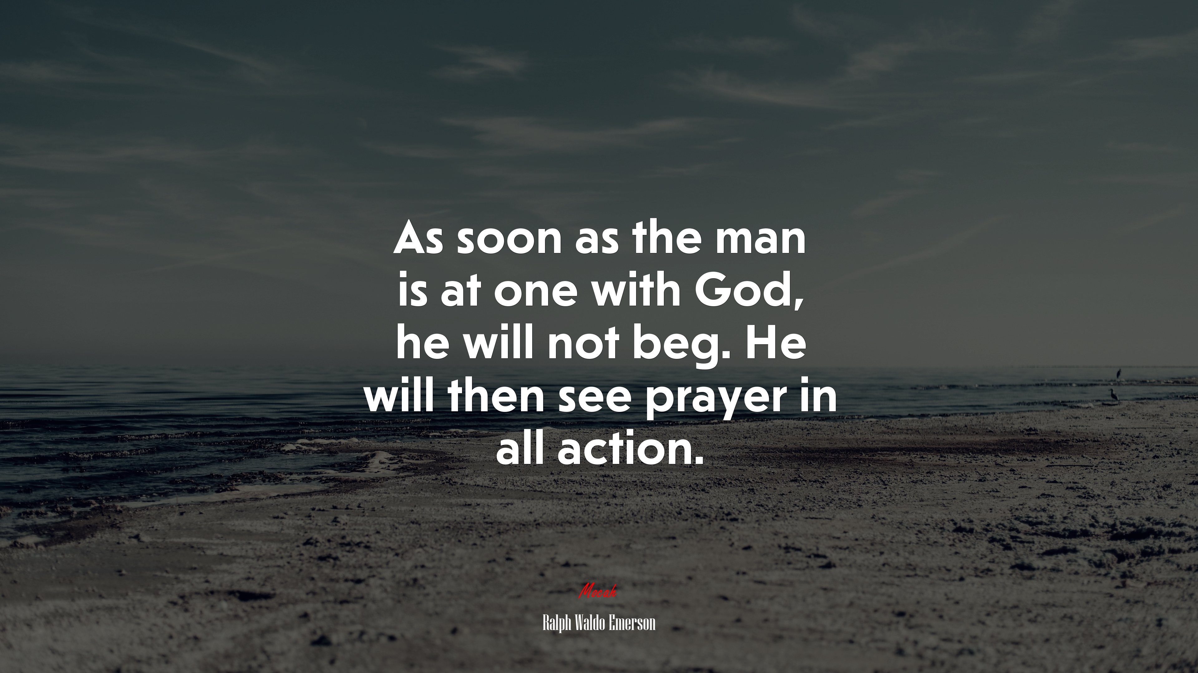 As soon as the man is at one with God, he will not beg. He will then see prayer in all action. | Ralph Waldo Emerson quote HD Wallpaper