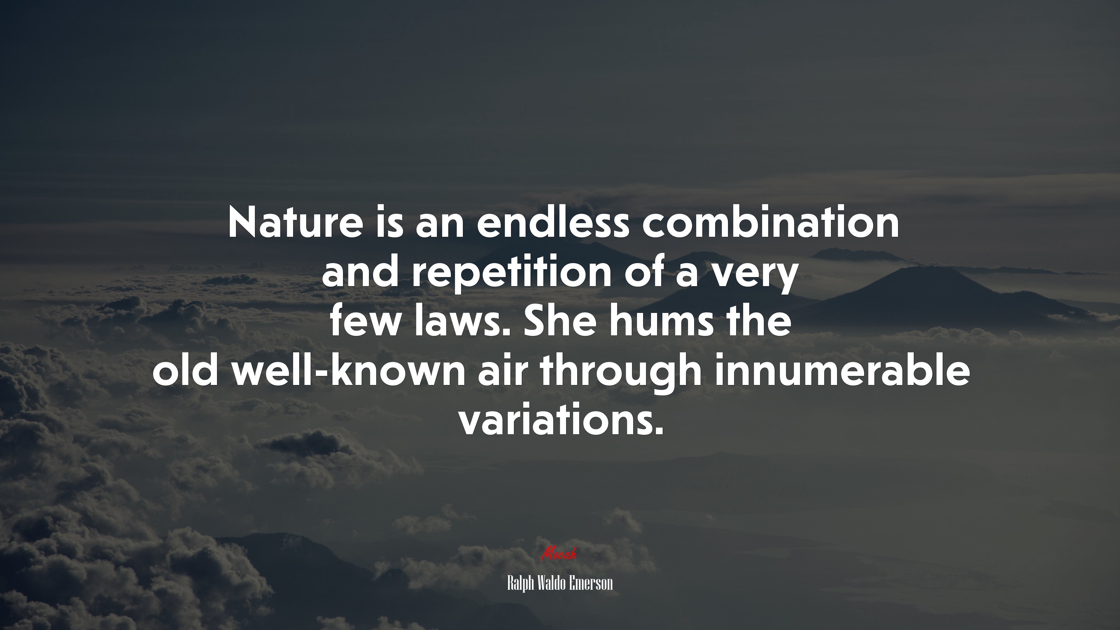 Nature is an endless combination and repetition of a very few laws. She hums the old well-known air through innumerable variations. | Ralph Waldo Emerson quote HD Wallpaper