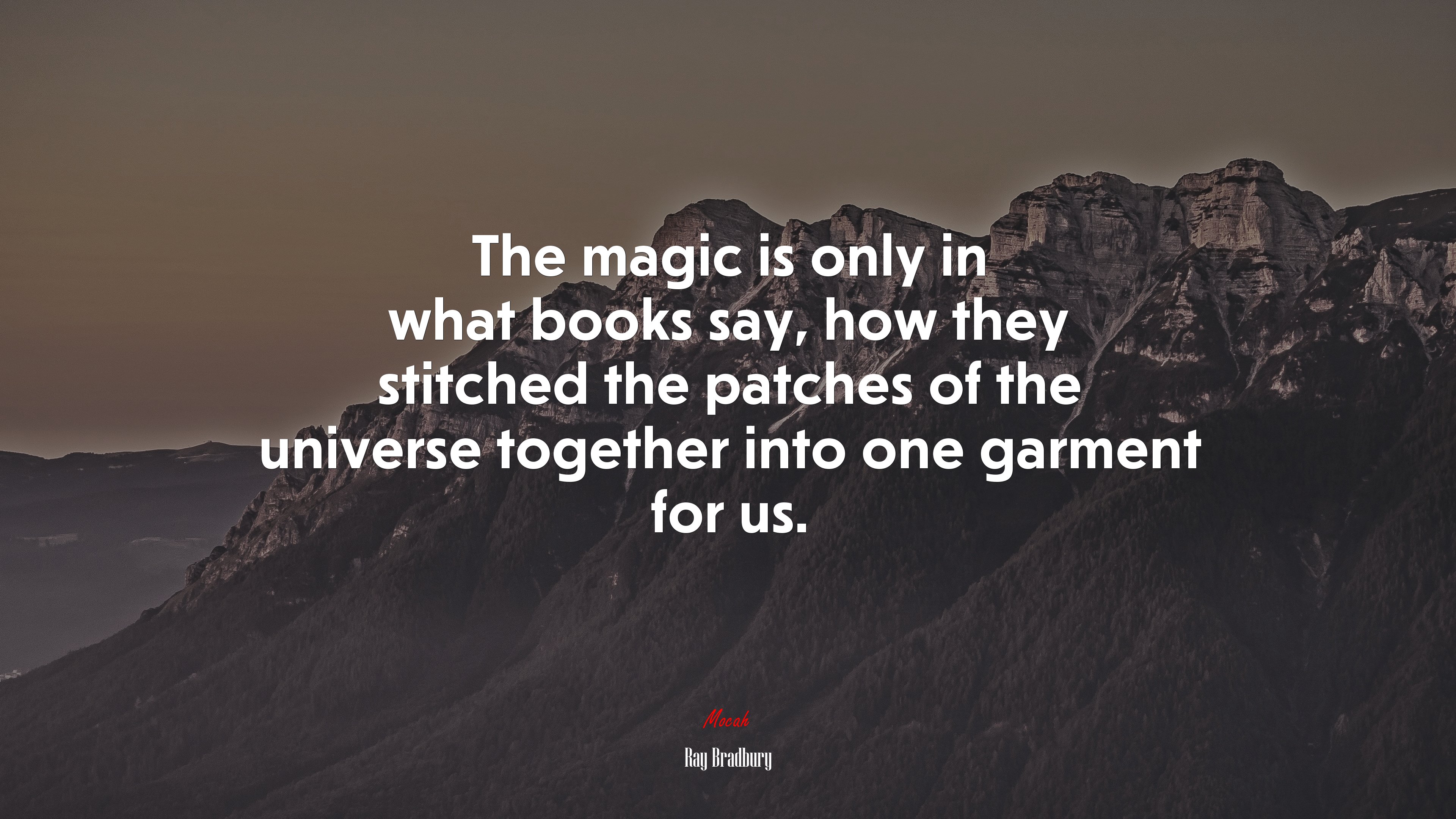 The magic is only in what books say, how they stitched the patches of the universe together into one garment for us. | Ray Bradbury quote HD Wallpaper
