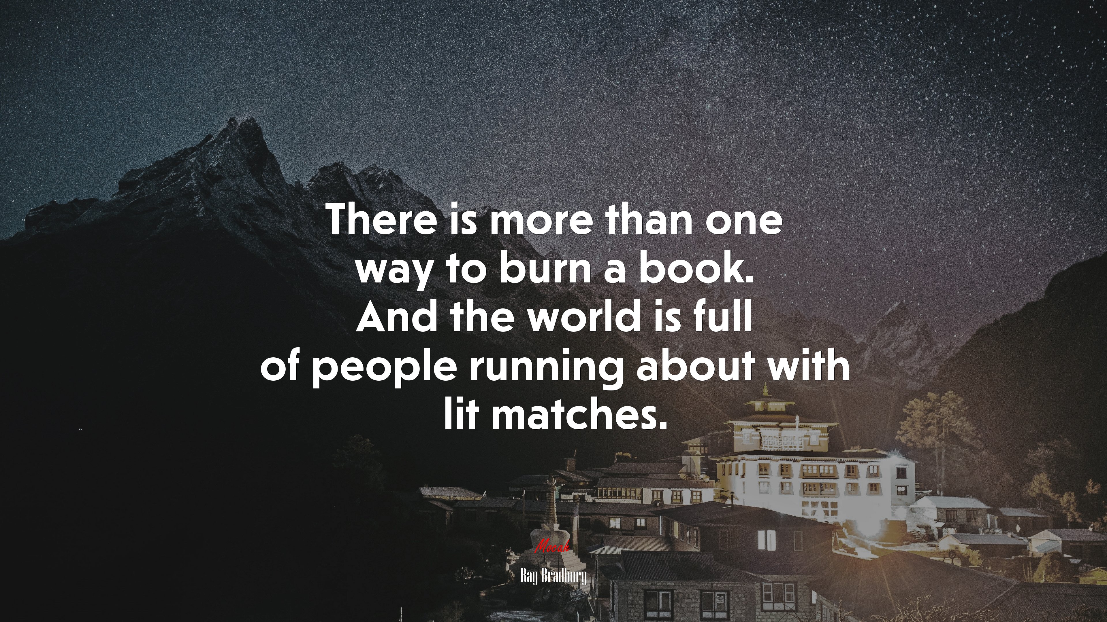 There is more than one way to burn a book. And the world is full of people running about with lit matches. | Ray Bradbury quote HD Wallpaper