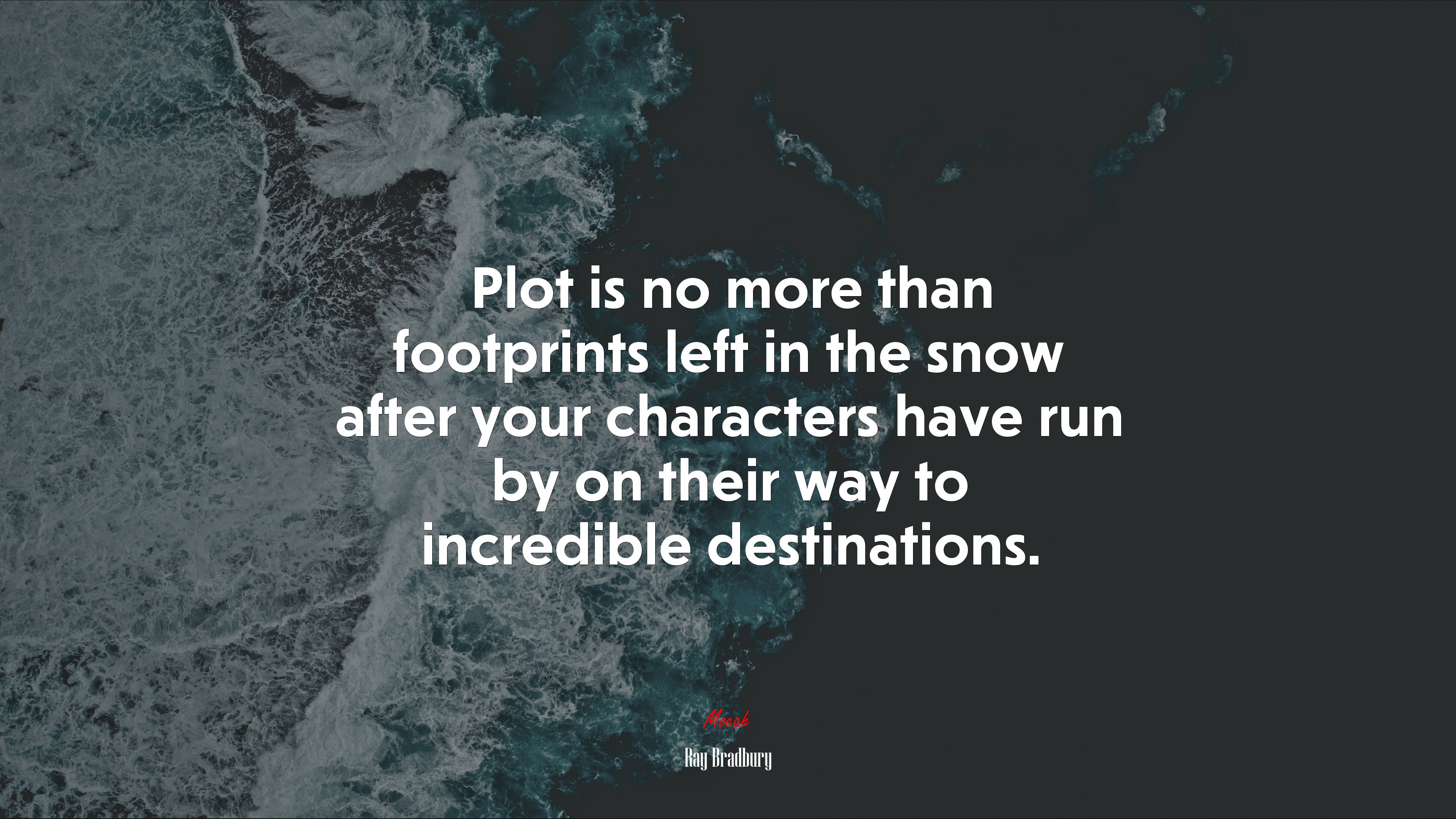 Plot is no more than footprints left in the snow after your characters have run by on their way to incredible destinations. | Ray Bradbury quote HD Wallpaper