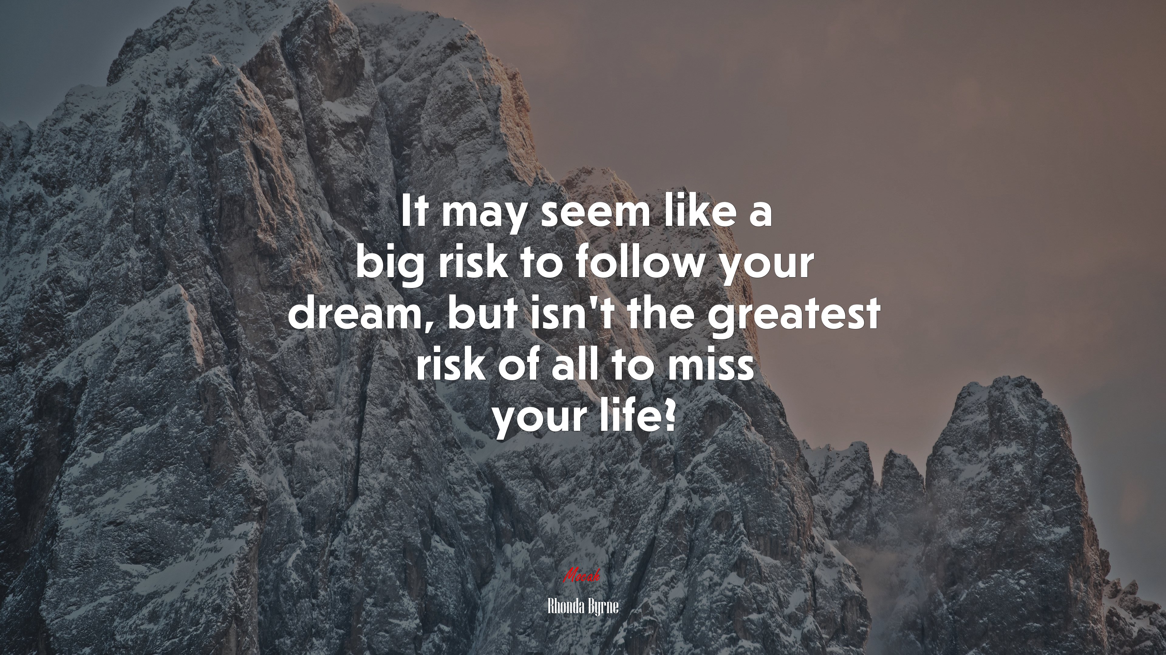 It may seem like a big risk to follow your dream, but isn’t the greatest risk of all to miss your life? | Rhonda Byrne quote HD Wallpaper