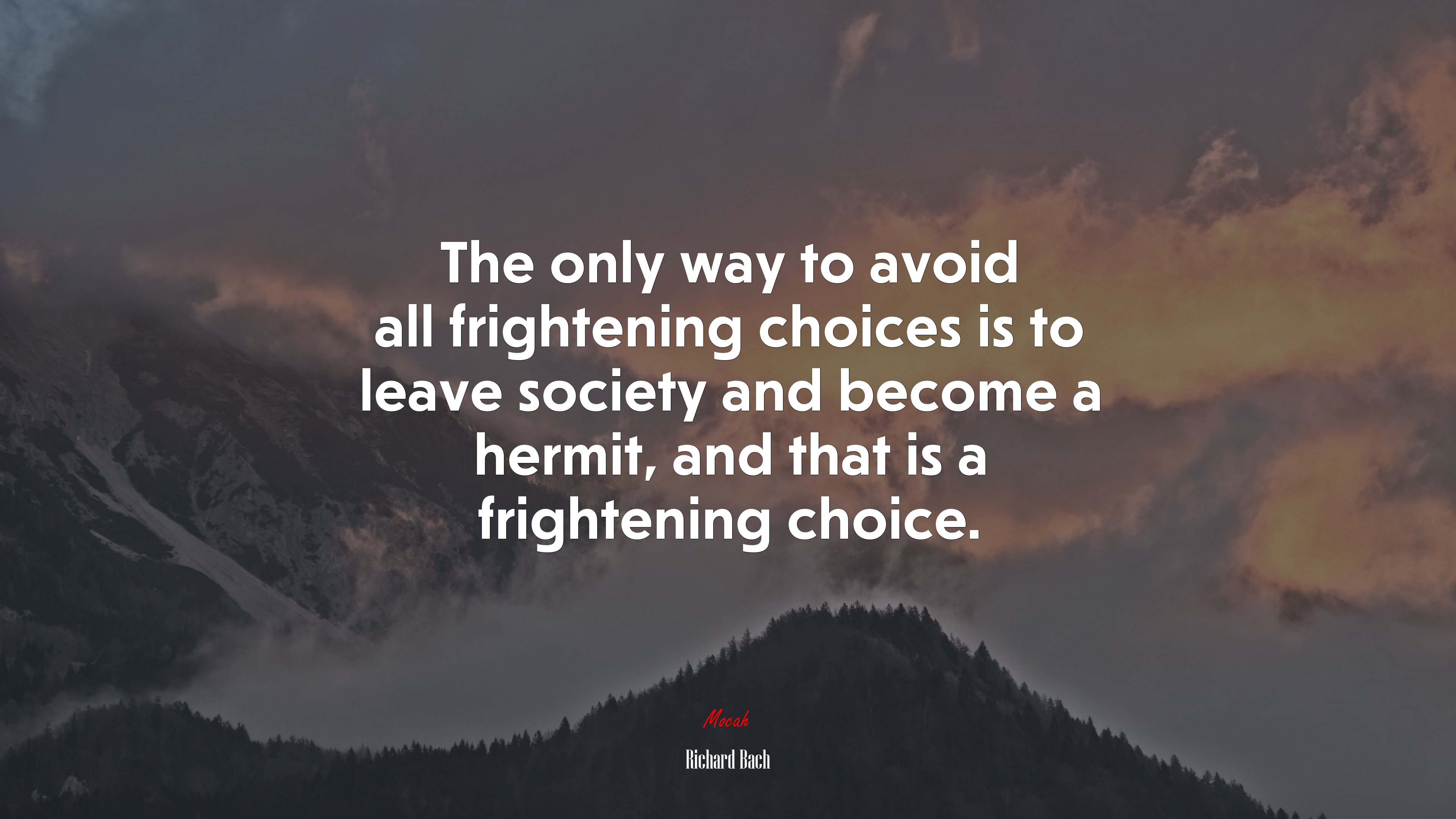 The only way to avoid all frightening choices is to leave society and become a hermit, and that is a frightening choice. | Richard Bach quote HD Wallpaper