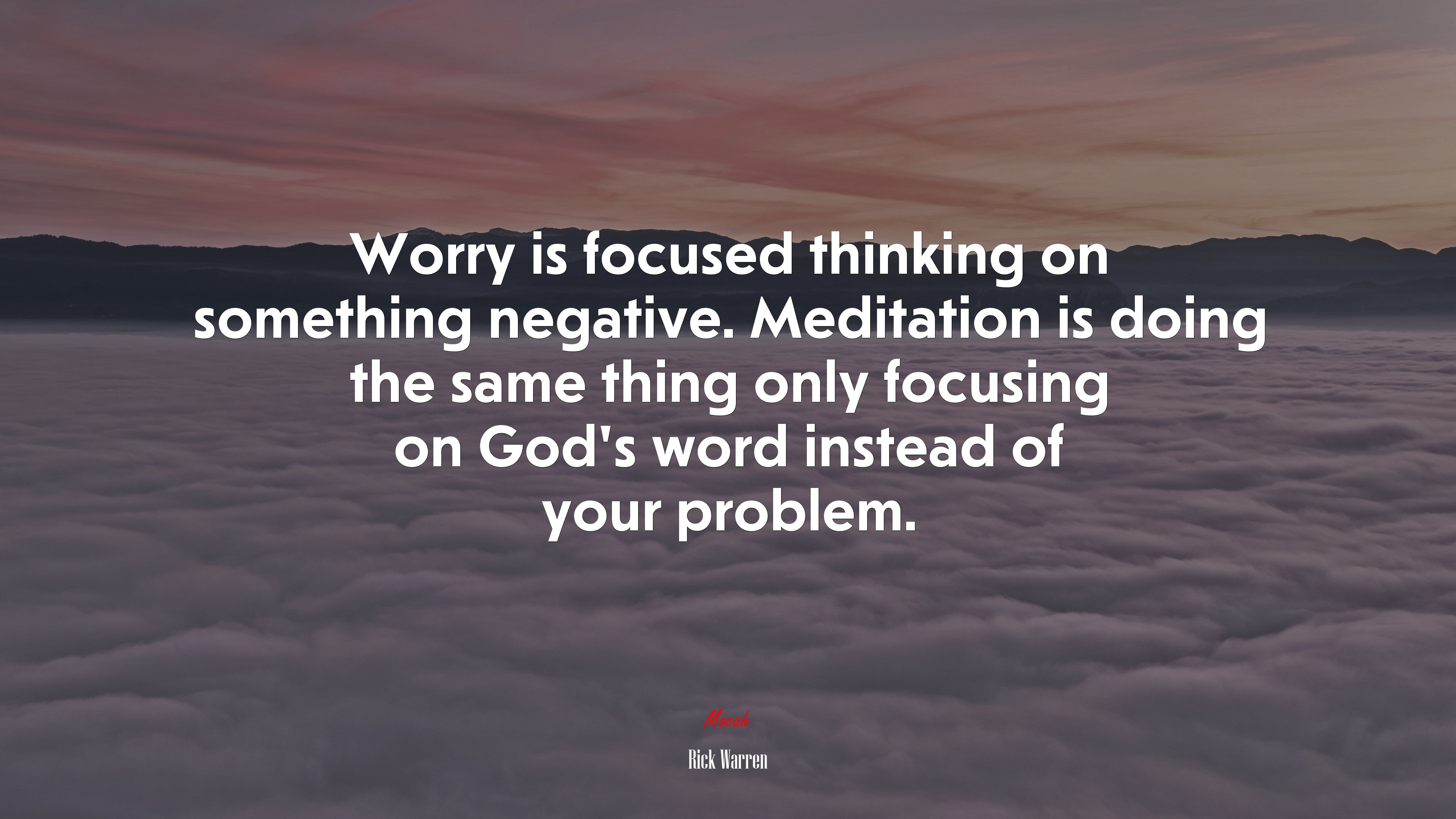 Worry is focused thinking on something negative. Meditation is doing the same thing only focusing on God’s word instead of your problem. | Rick Warren quote HD Wallpaper