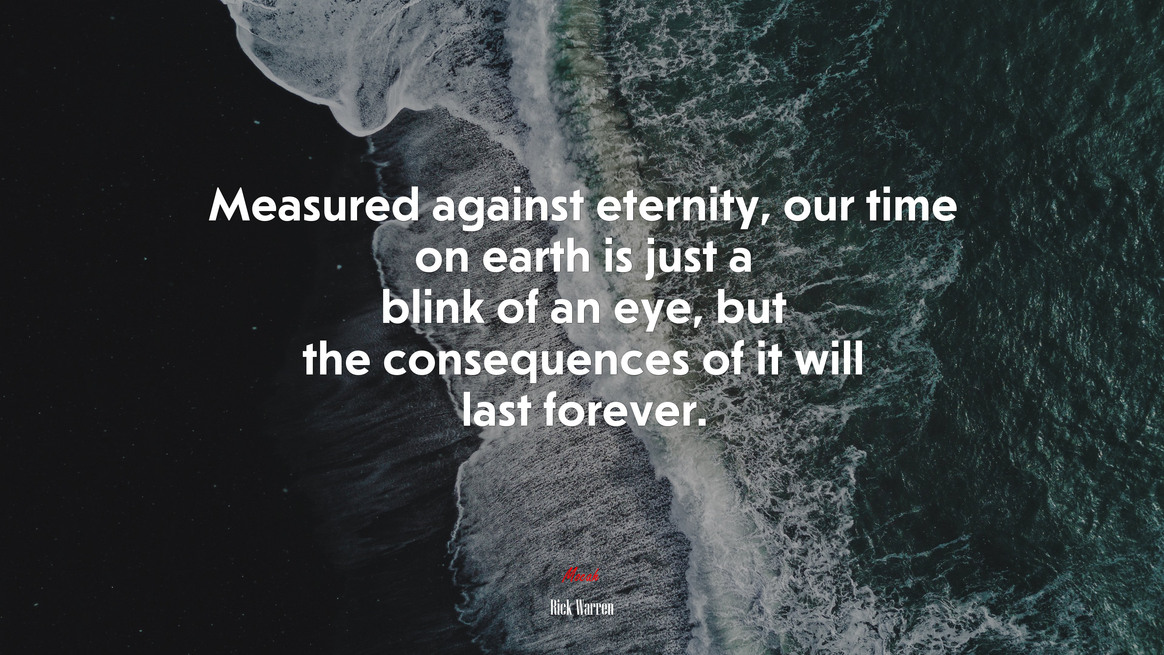 Measured against eternity, our time on earth is just a blink of an eye, but the consequences of it will last forever. | Rick Warren quote HD Wallpaper