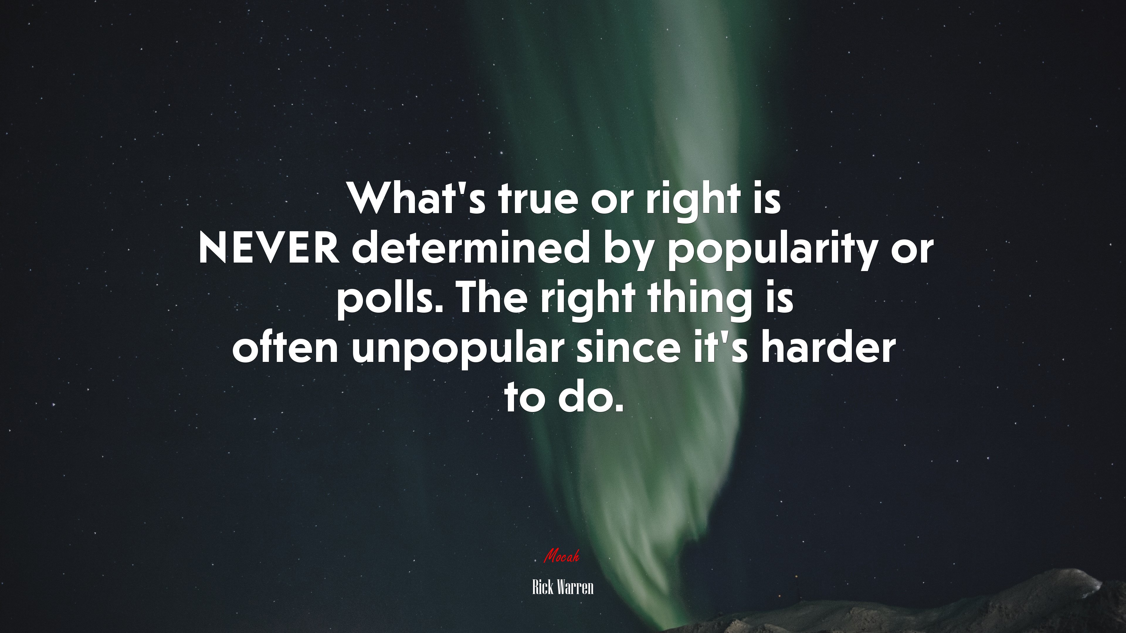What’s true or right is NEVER determined by popularity or polls. The right thing is often unpopular since it’s harder to do. | Rick Warren quote HD Wallpaper