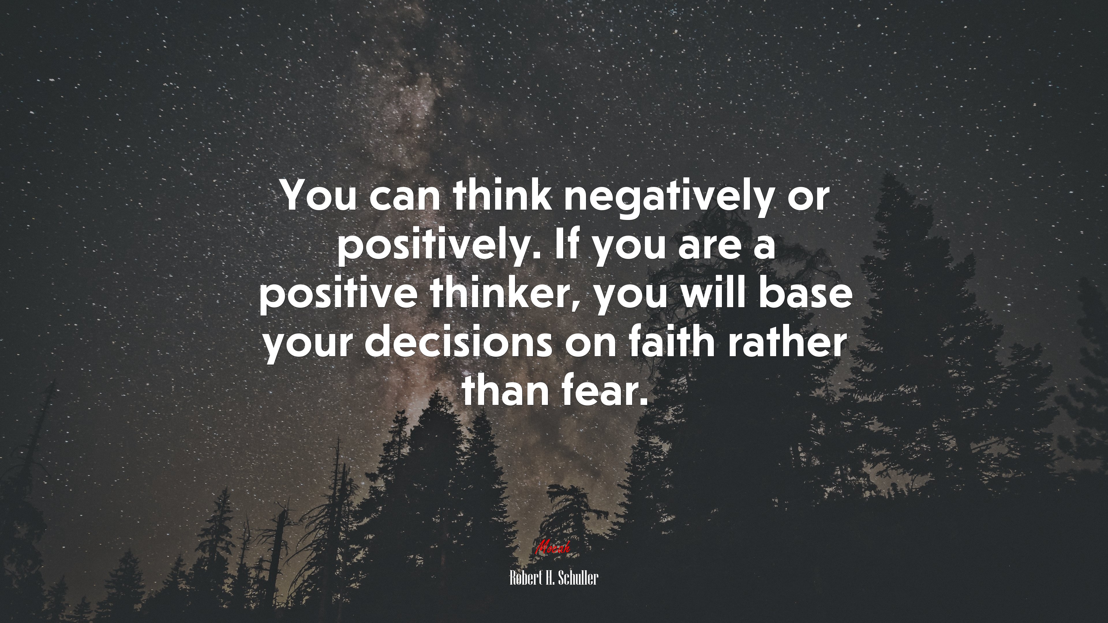 You can think negatively or positively. If you are a positive thinker, you will base your decisions on faith rather than fear. | Robert H. Schuller quote HD Wallpaper