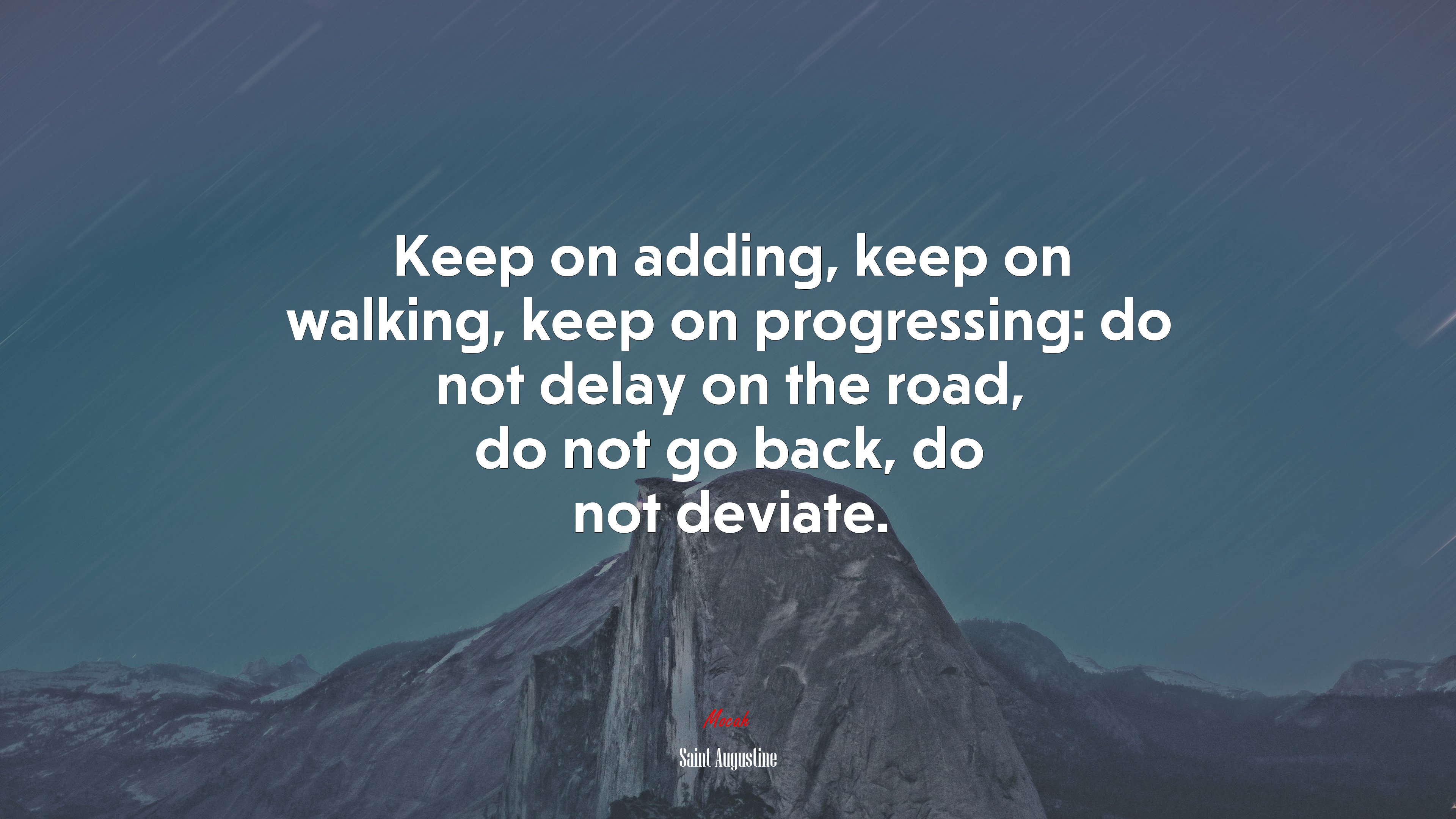 Keep on adding, keep on walking, keep on progressing: do not delay on the road, do not go back, do not deviate. | Saint Augustine quote HD Wallpaper