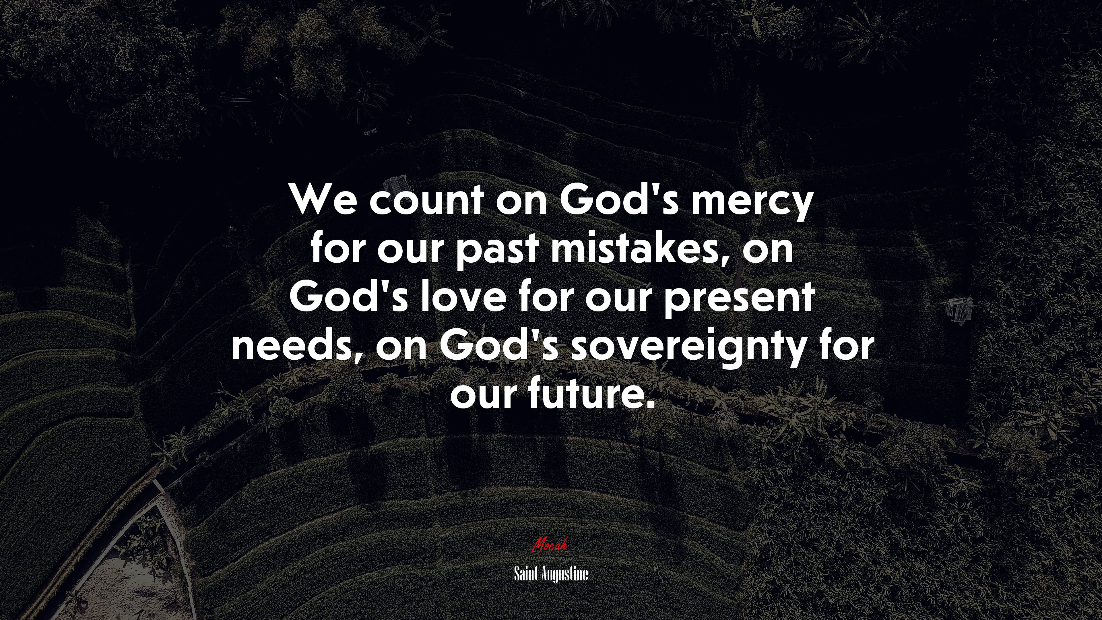 We count on God’s mercy for our past mistakes, on God’s love for our present needs, on God’s sovereignty for our future. | Saint Augustine quote HD Wallpaper