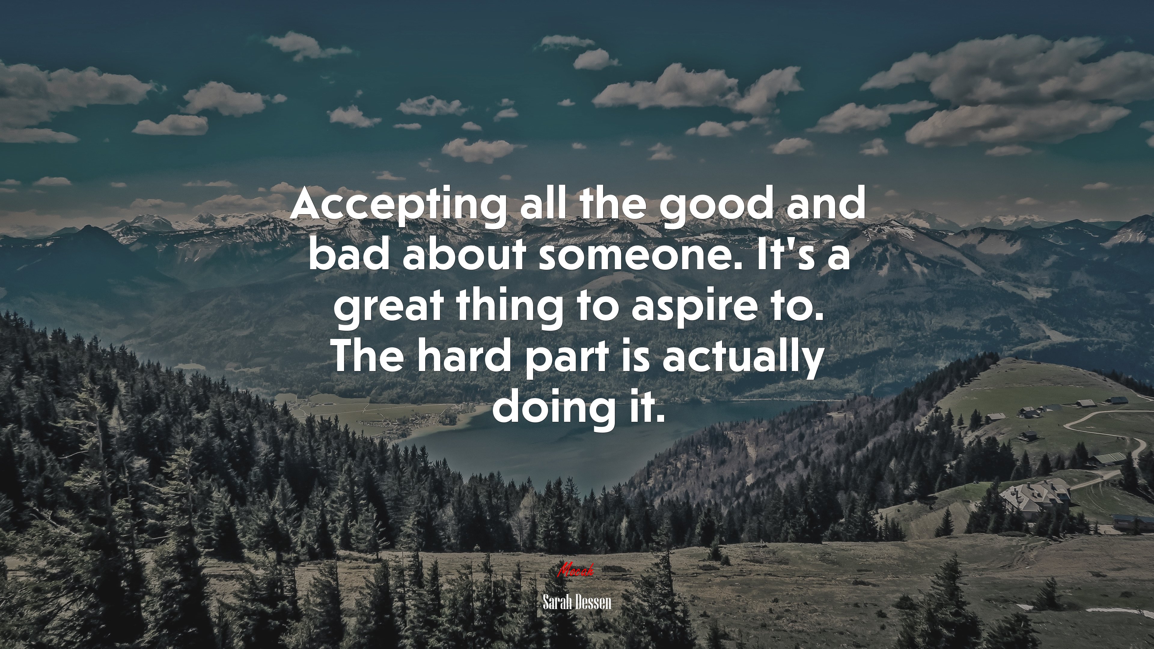 Accepting all the good and bad about someone. It’s a great thing to aspire to. The hard part is actually doing it. | Sarah Dessen quote HD Wallpaper
