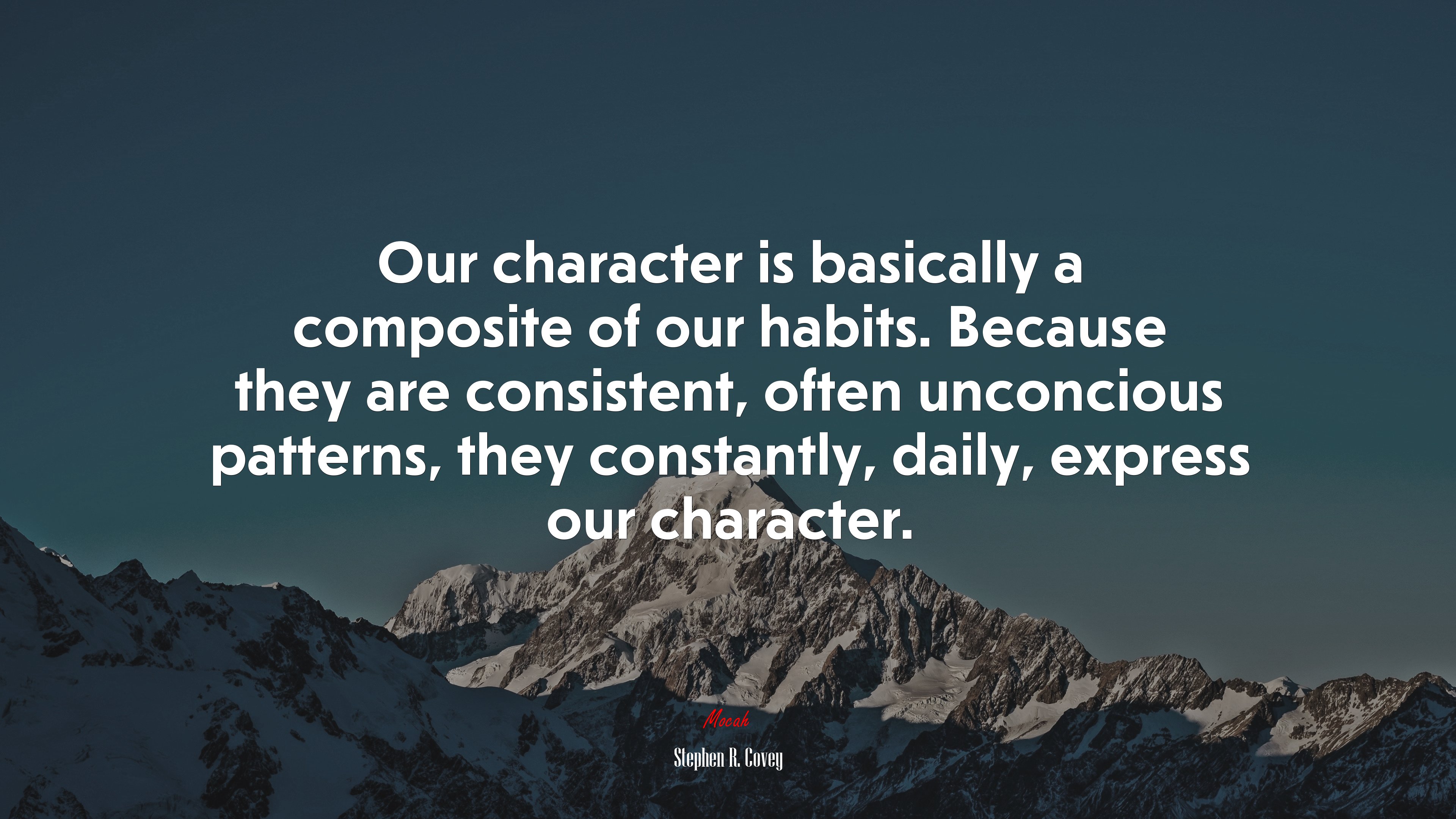 Our character is basically a composite of our habits. Because they are consistent, often unconcious patterns, they constantly, daily, express our character. | Stephen R. Covey quote HD Wallpaper