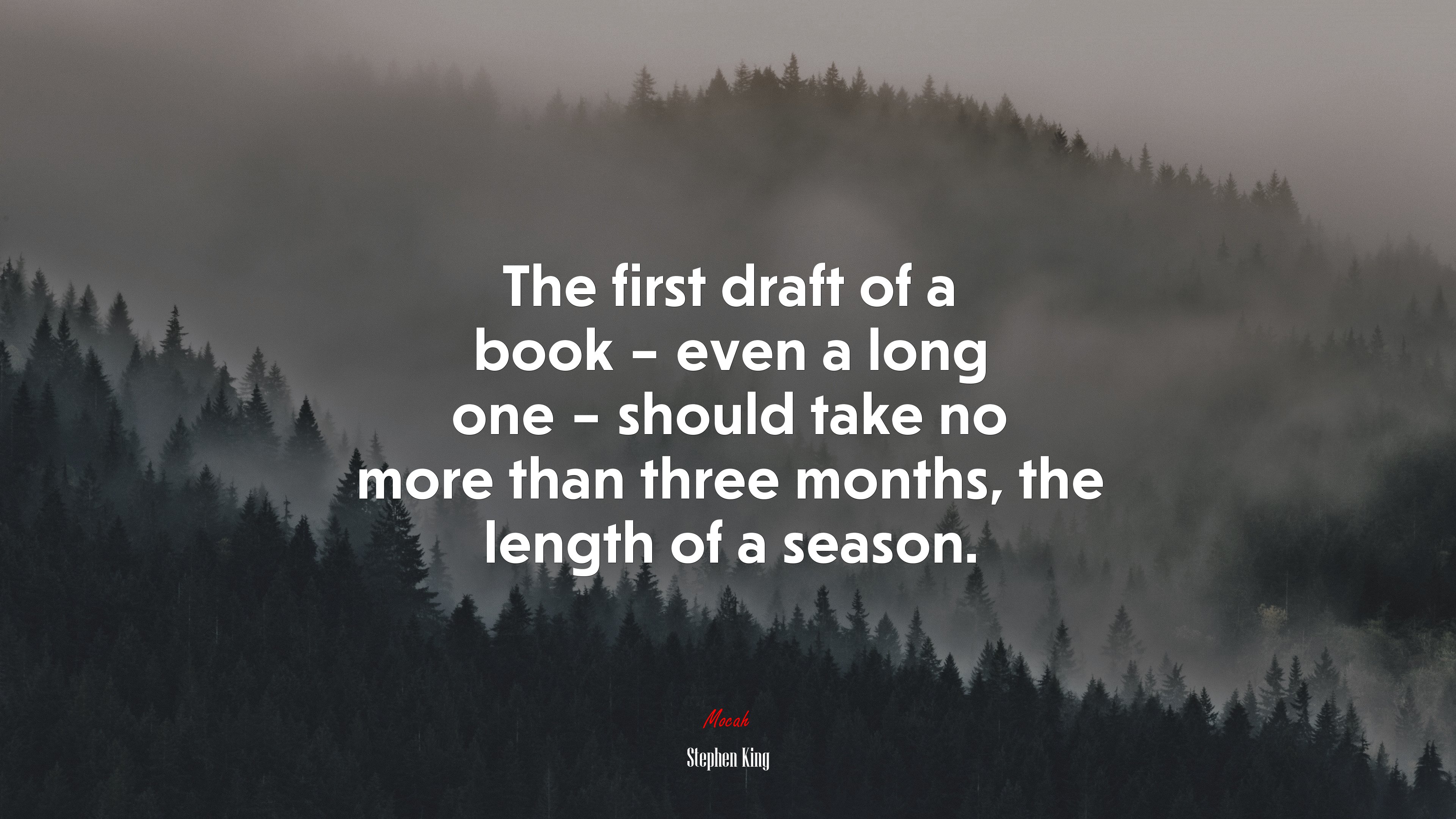 The first draft of a book – even a long one – should take no more than three months, the length of a season. | Stephen King quote HD Wallpaper