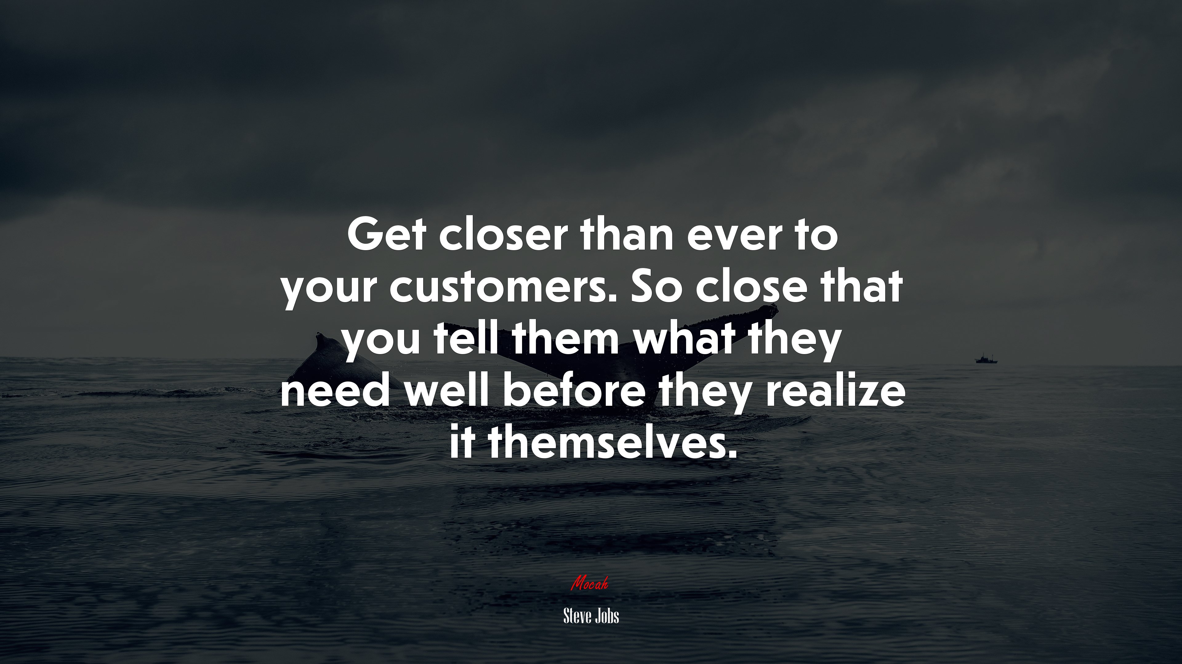 Get closer than ever to your customers. So close that you tell them what they need well before they realize it themselves. | Steve Jobs quote HD Wallpaper
