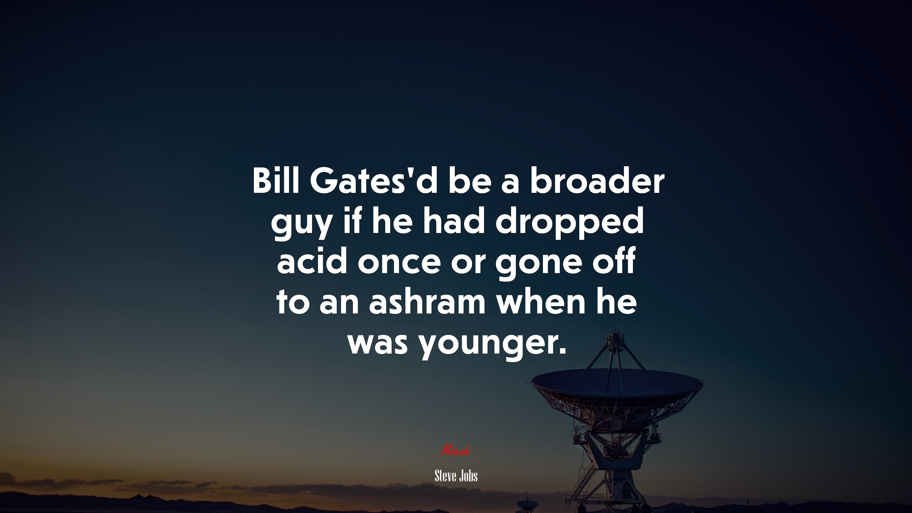 Bill Gates’d be a broader guy if he had dropped acid once or gone off to an ashram when he was younger. | Steve Jobs quote HD Wallpaper