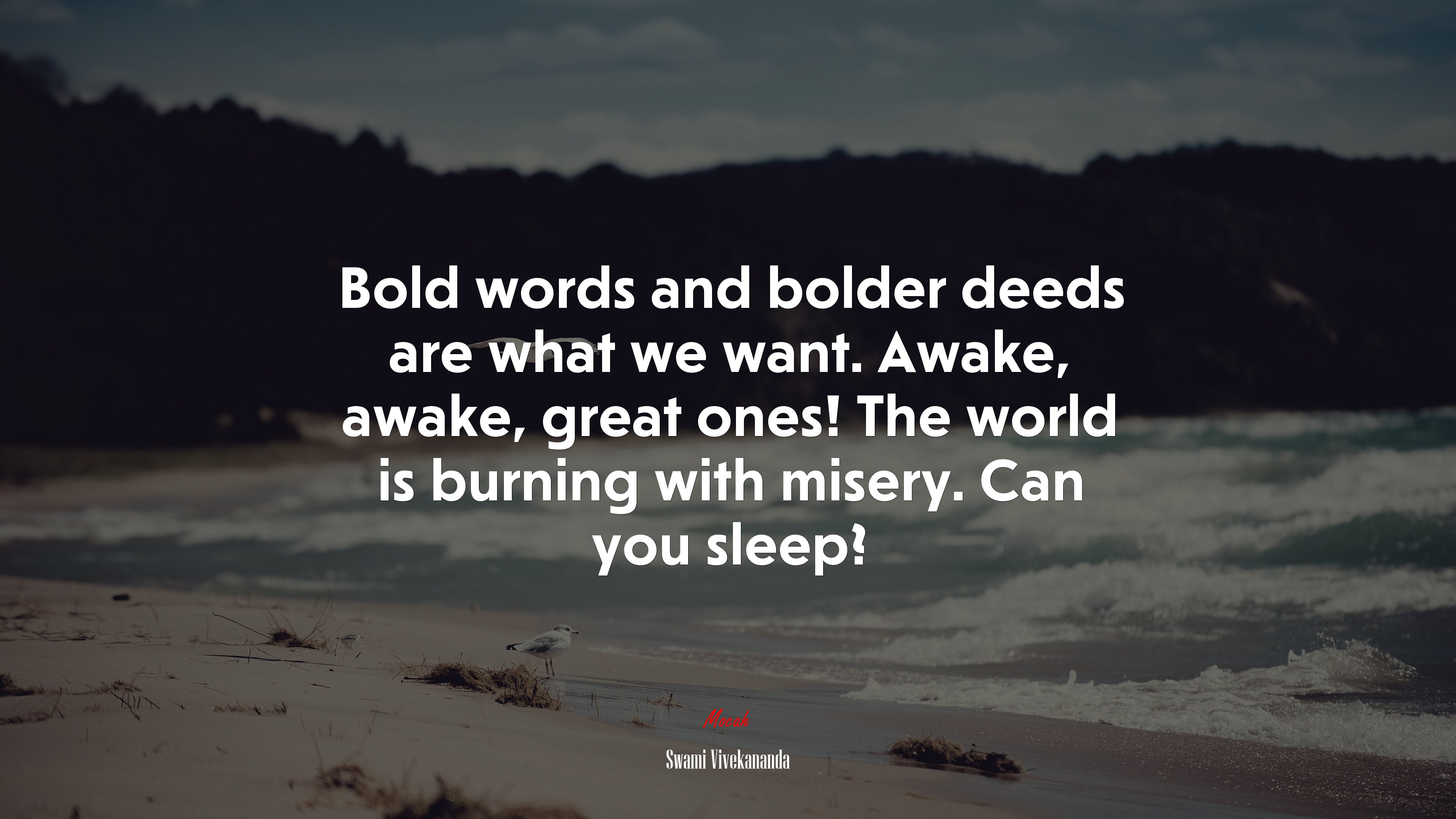 Bold words and bolder deeds are what we want. Awake, awake, great ones! The world is burning with misery. Can you sleep? | Swami Vivekananda quote HD Wallpaper