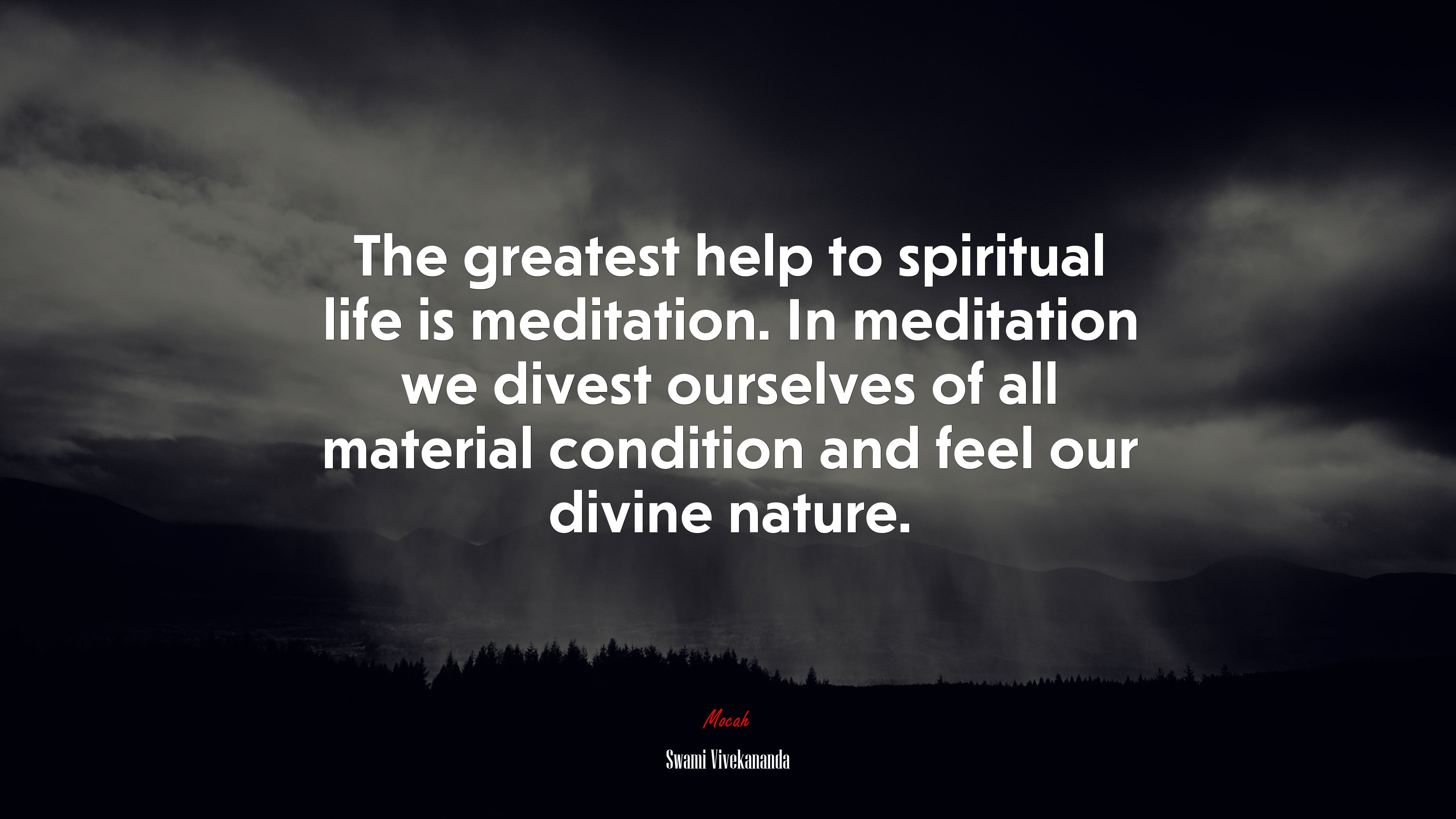 The greatest help to spiritual life is meditation. In meditation we divest ourselves of all material condition and feel our divine nature. | Swami Vivekananda quote HD Wallpaper