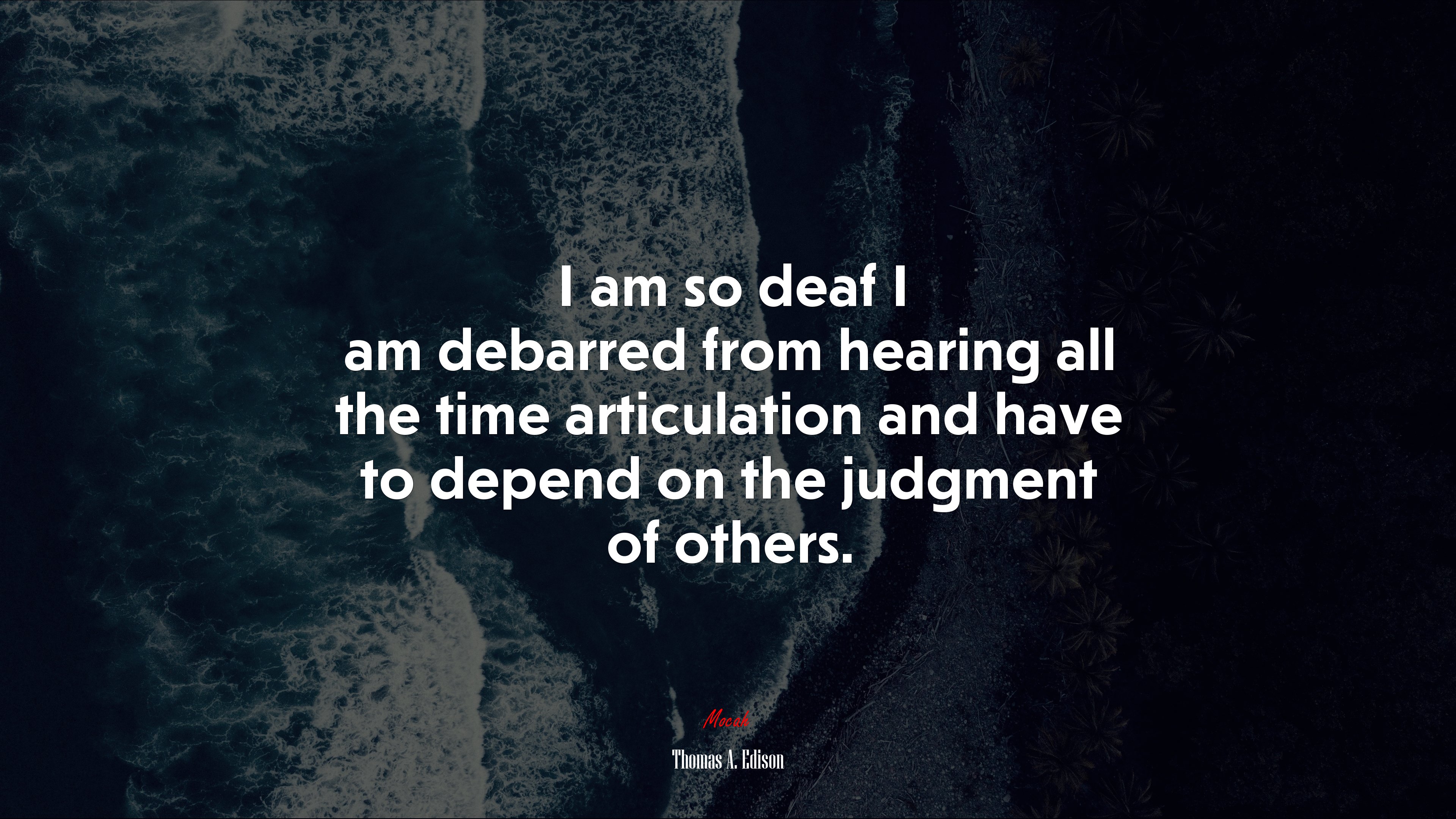 I am so deaf I am debarred from hearing all the time articulation and have to depend on the judgment of others. | Thomas A. Edison quote HD Wallpaper