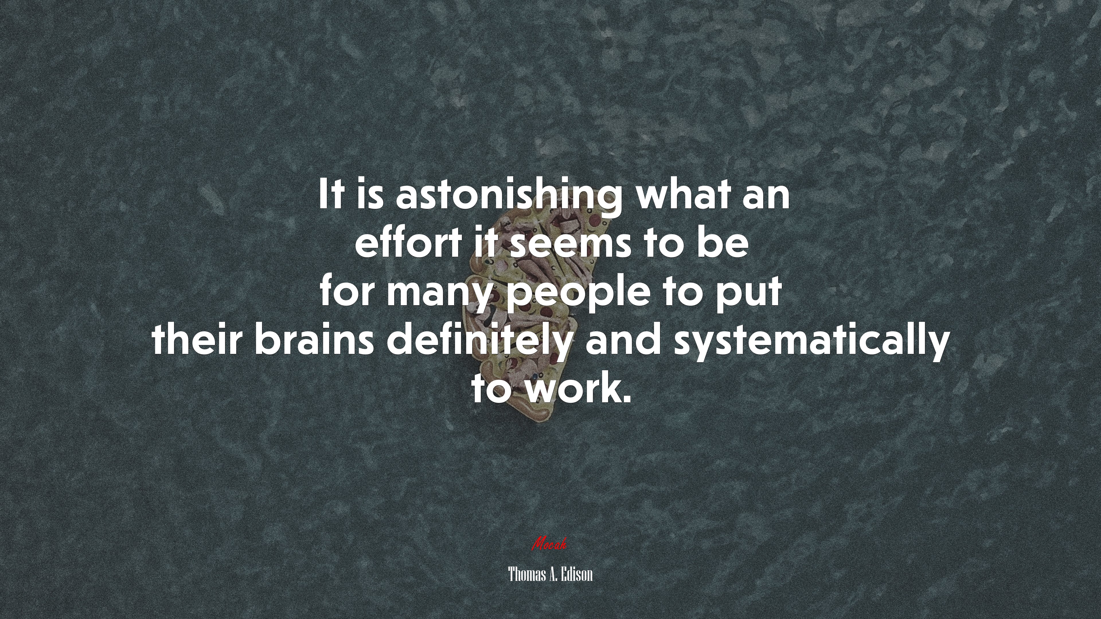 It is astonishing what an effort it seems to be for many people to put their brains definitely and systematically to work. | Thomas A. Edison quote HD Wallpaper