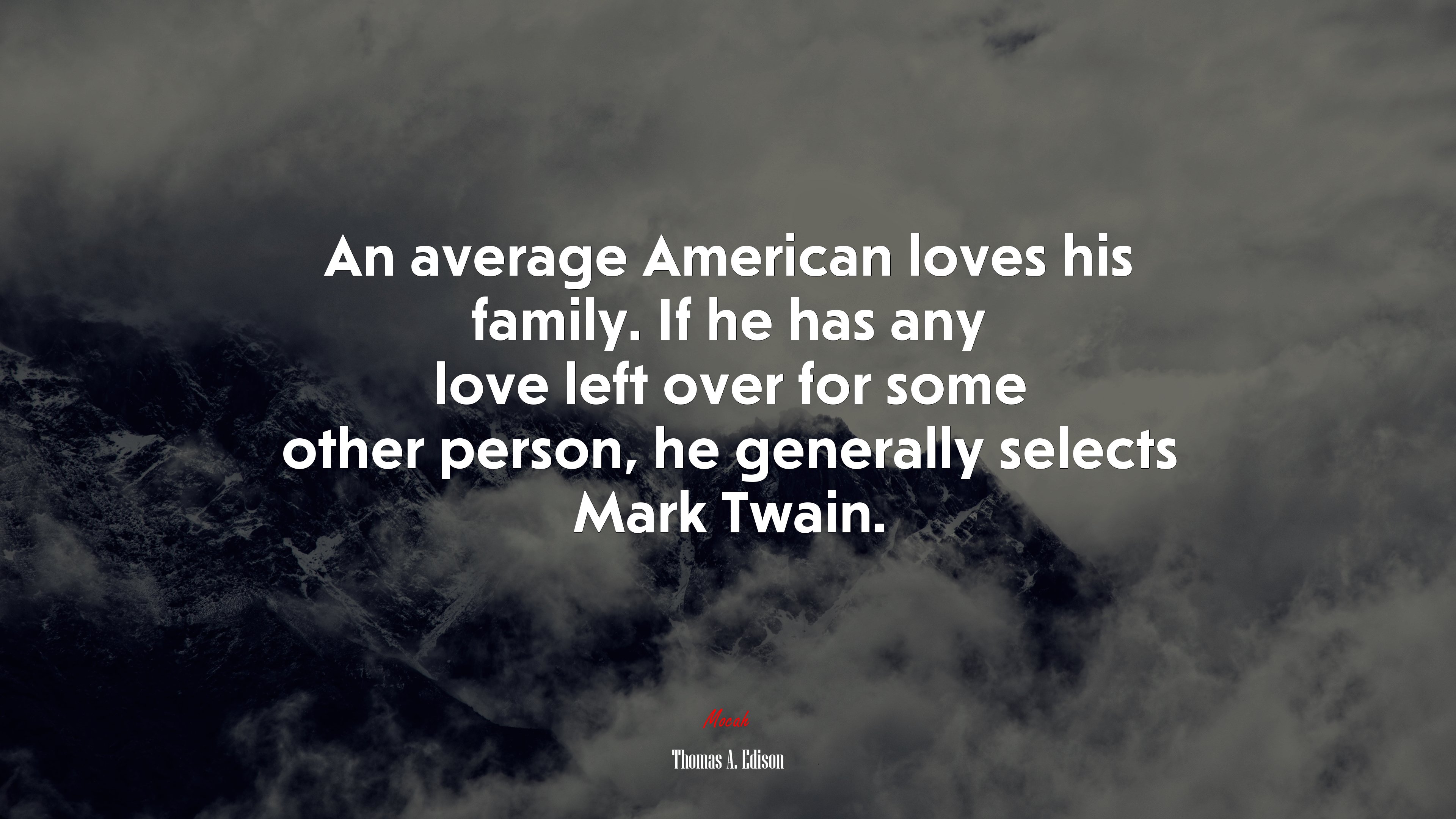 An average American loves his family. If he has any love left over for some other person, he generally selects Mark Twain. | Thomas A. Edison quote HD Wallpaper