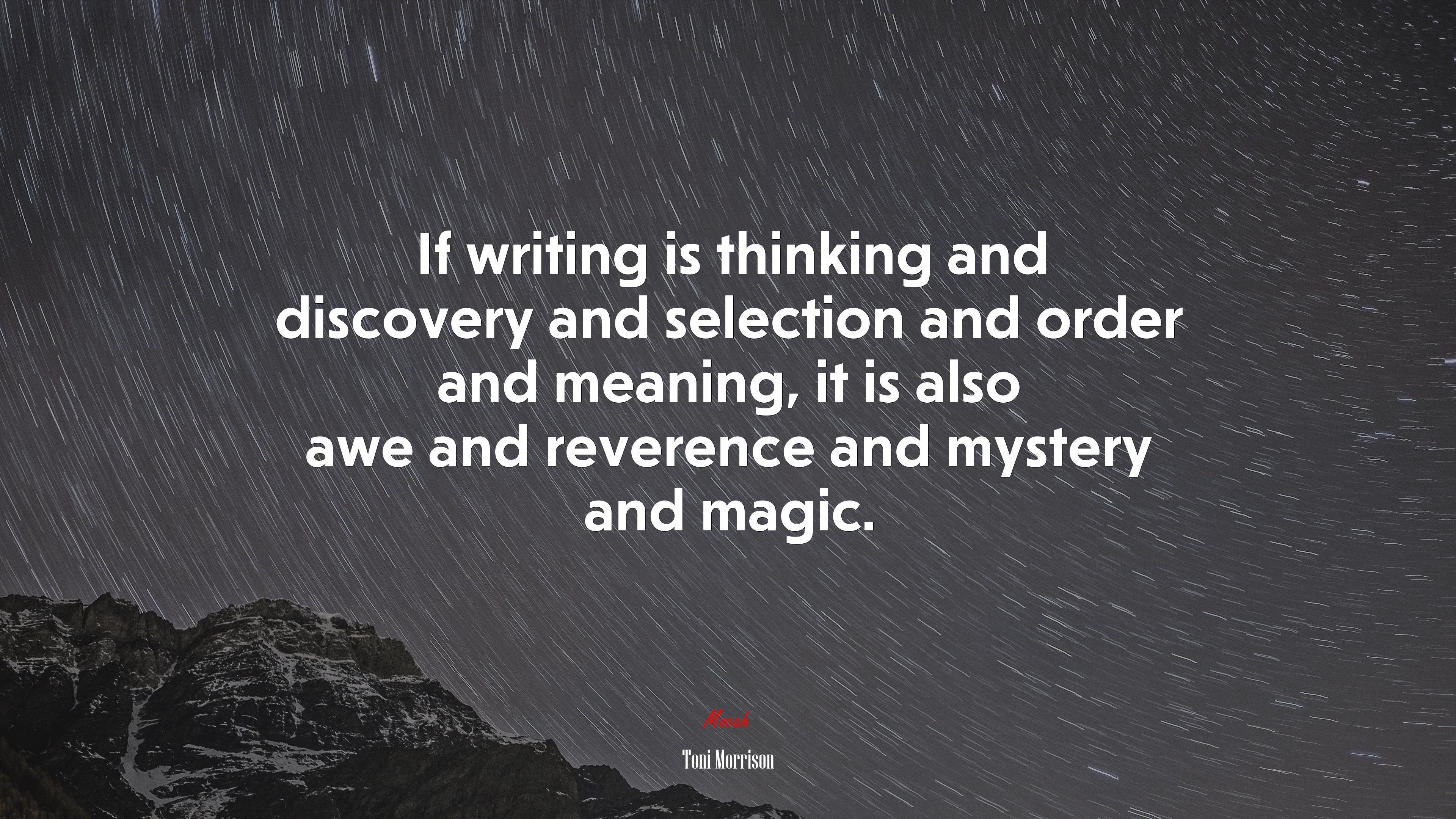 If writing is thinking and discovery and selection and order and meaning, it is also awe and reverence and mystery and magic. | Toni Morrison quote HD Wallpaper