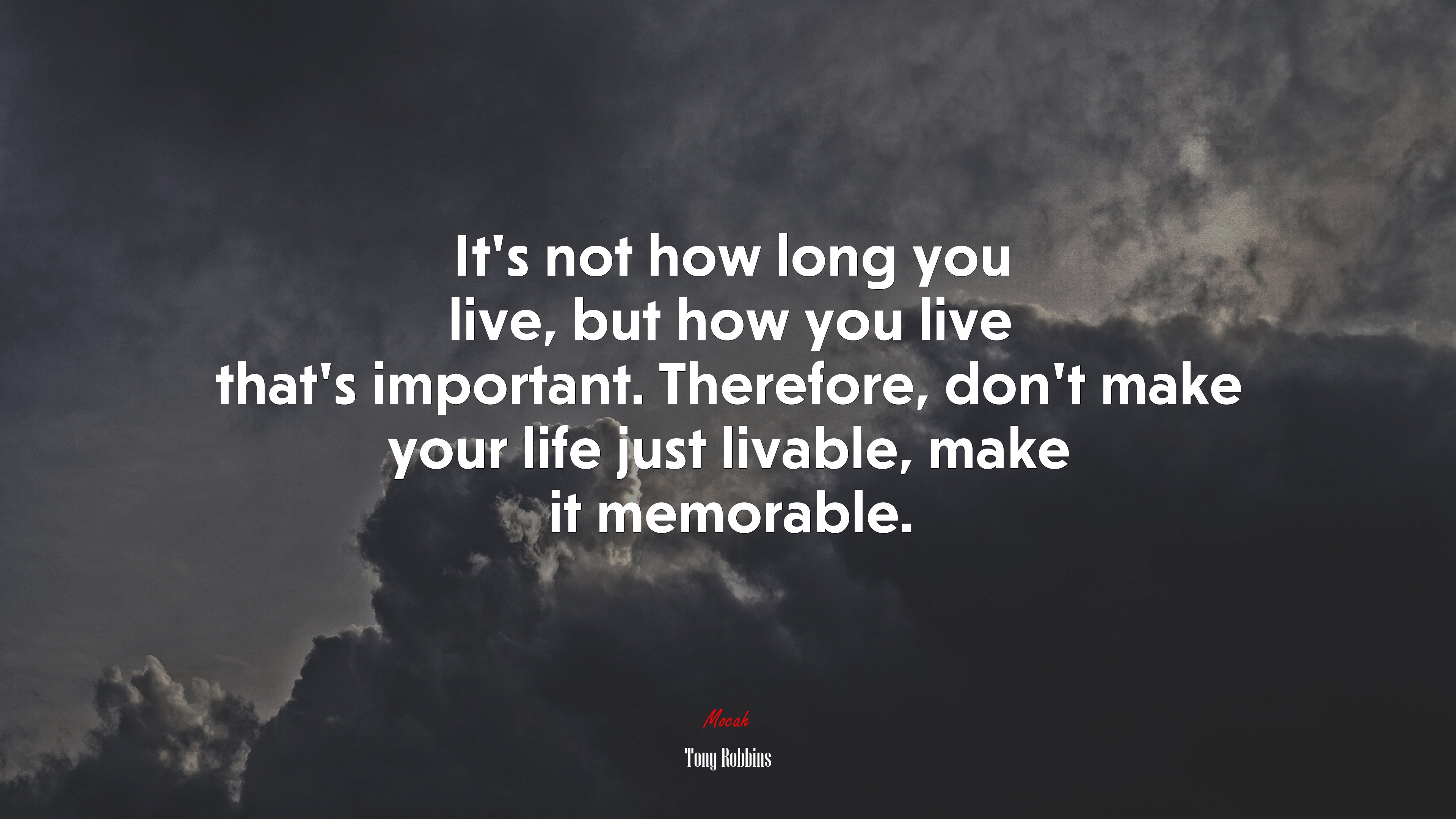 It’s not how long you live, but how you live that’s important. Therefore, don’t make your life just livable, make it memorable. | Tony Robbins quote HD Wallpaper