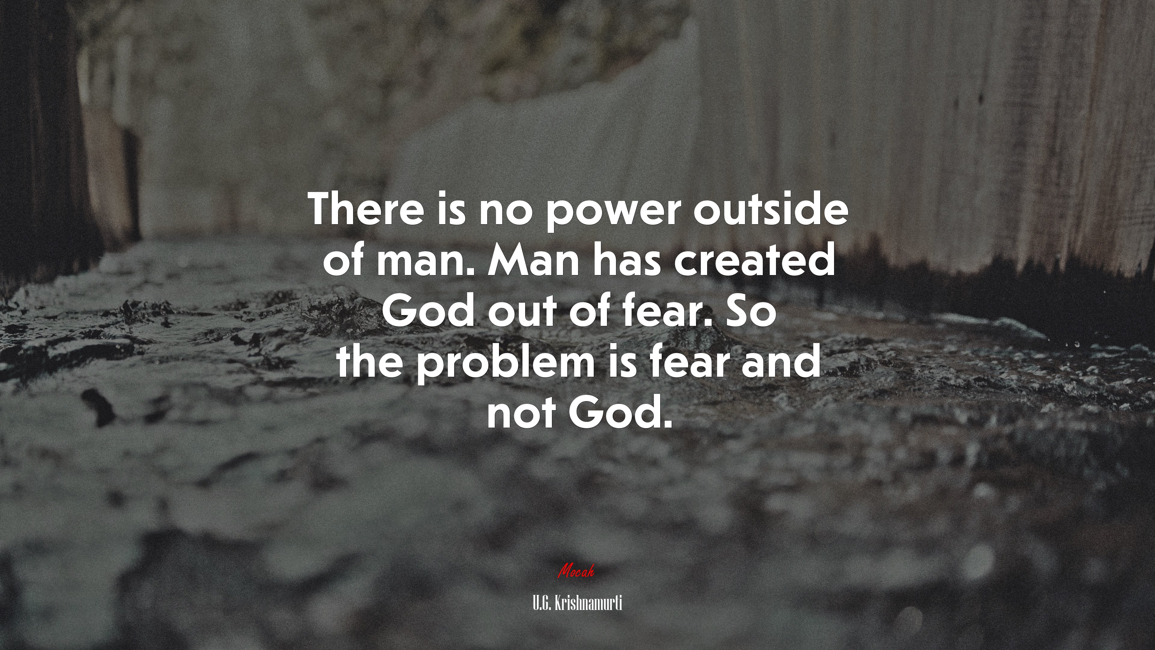 There is no power outside of man. Man has created God out of fear. So the problem is fear and not God. | U.G. Krishnamurti quote HD Wallpaper