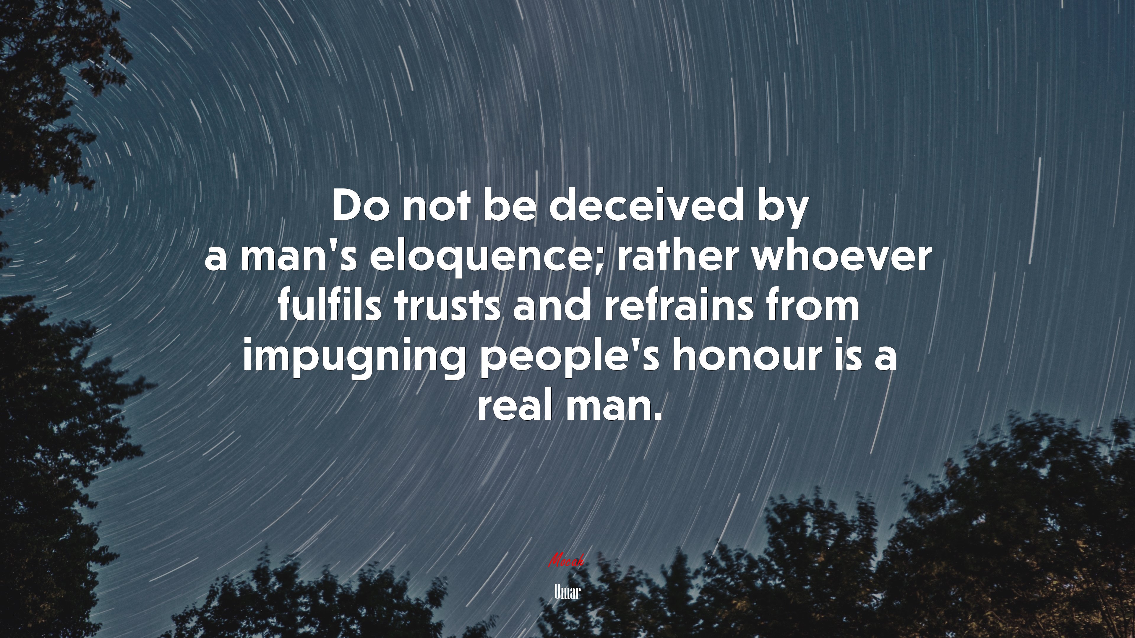 Do not be deceived by a man’s eloquence; rather whoever fulfils trusts and refrains from impugning people’s honour is a real man. | Umar quote HD Wallpaper