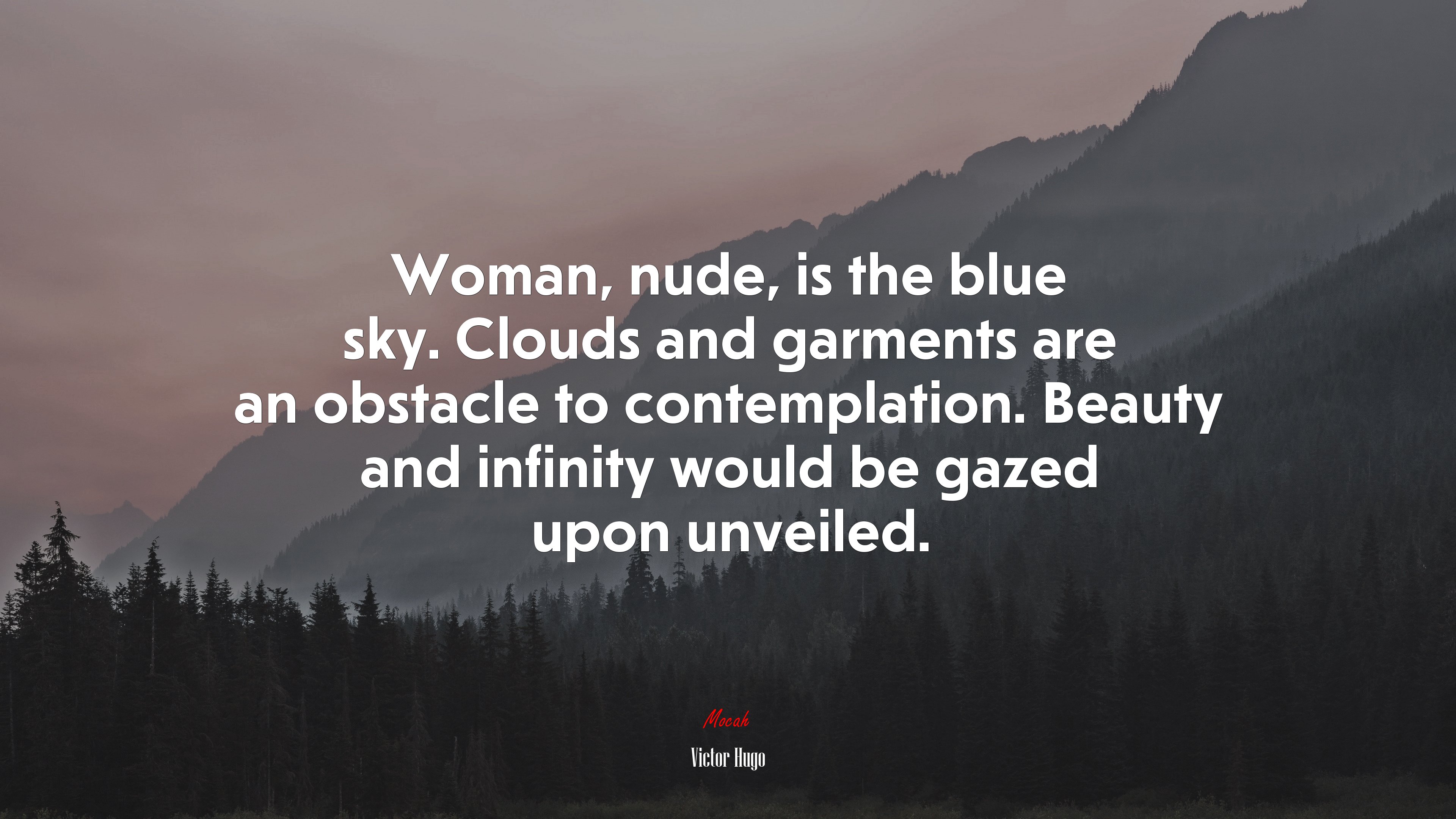 Woman, nude, is the blue sky. Clouds and garments are an obstacle to contemplation. Beauty and infinity would be gazed upon unveiled. | Victor Hugo quote HD Wallpaper