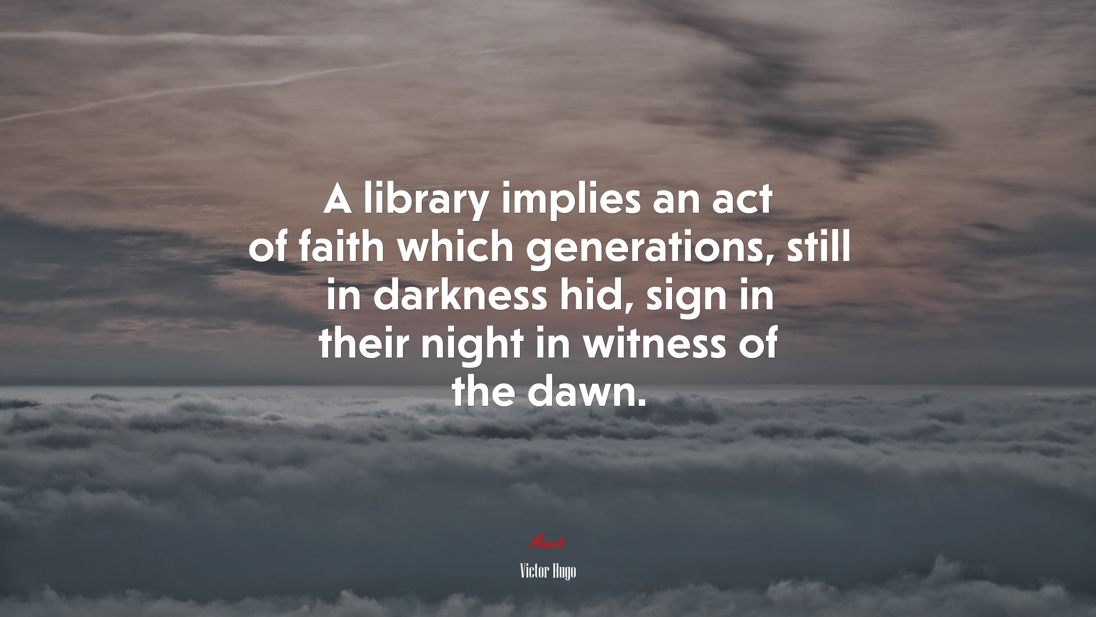 A library implies an act of faith which generations, still in darkness hid, sign in their night in witness of the dawn. | Victor Hugo quote HD Wallpaper