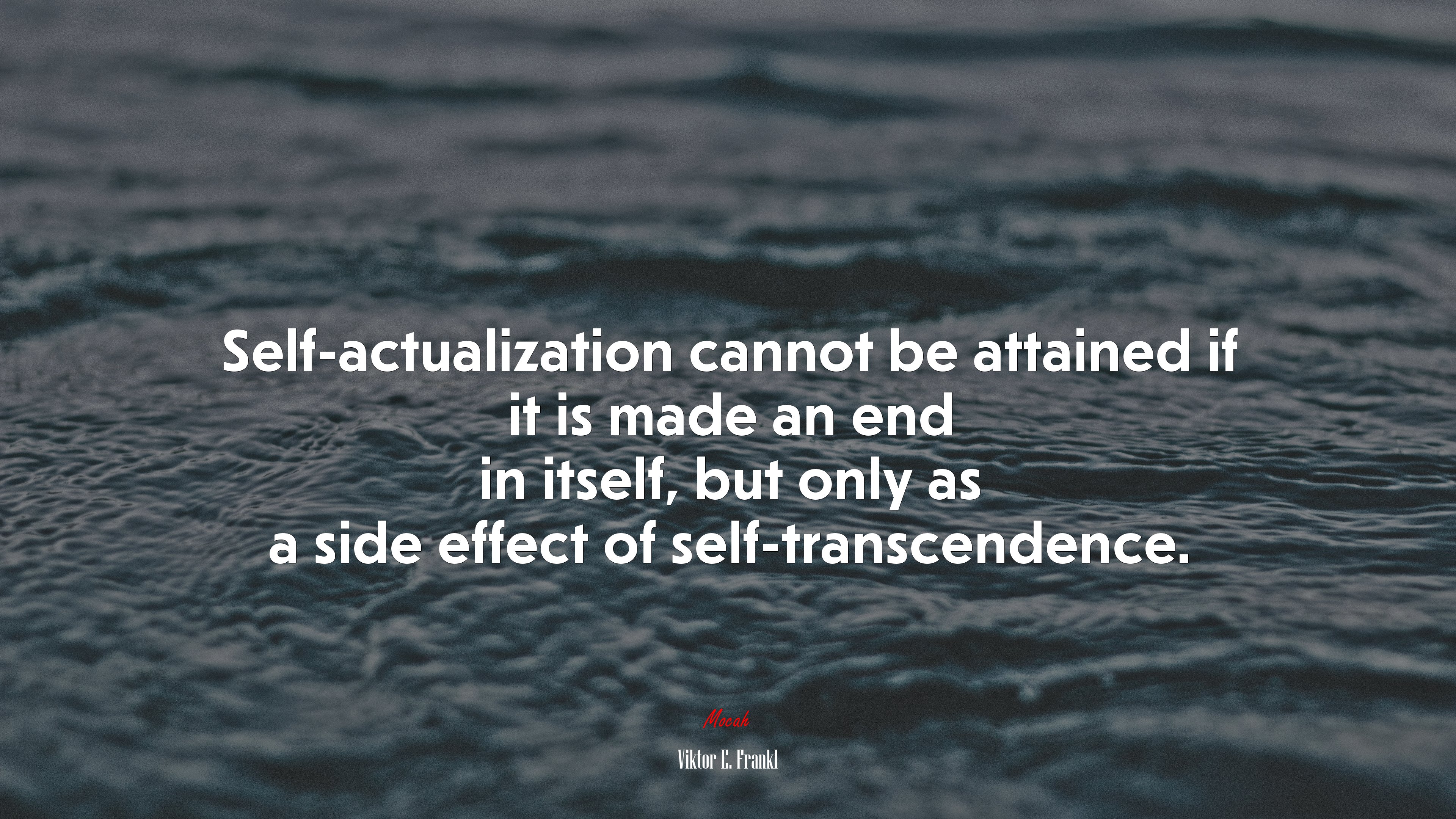 Self-actualization cannot be attained if it is made an end in itself, but only as a side effect of self-transcendence. | Viktor E. Frankl quote HD Wallpaper