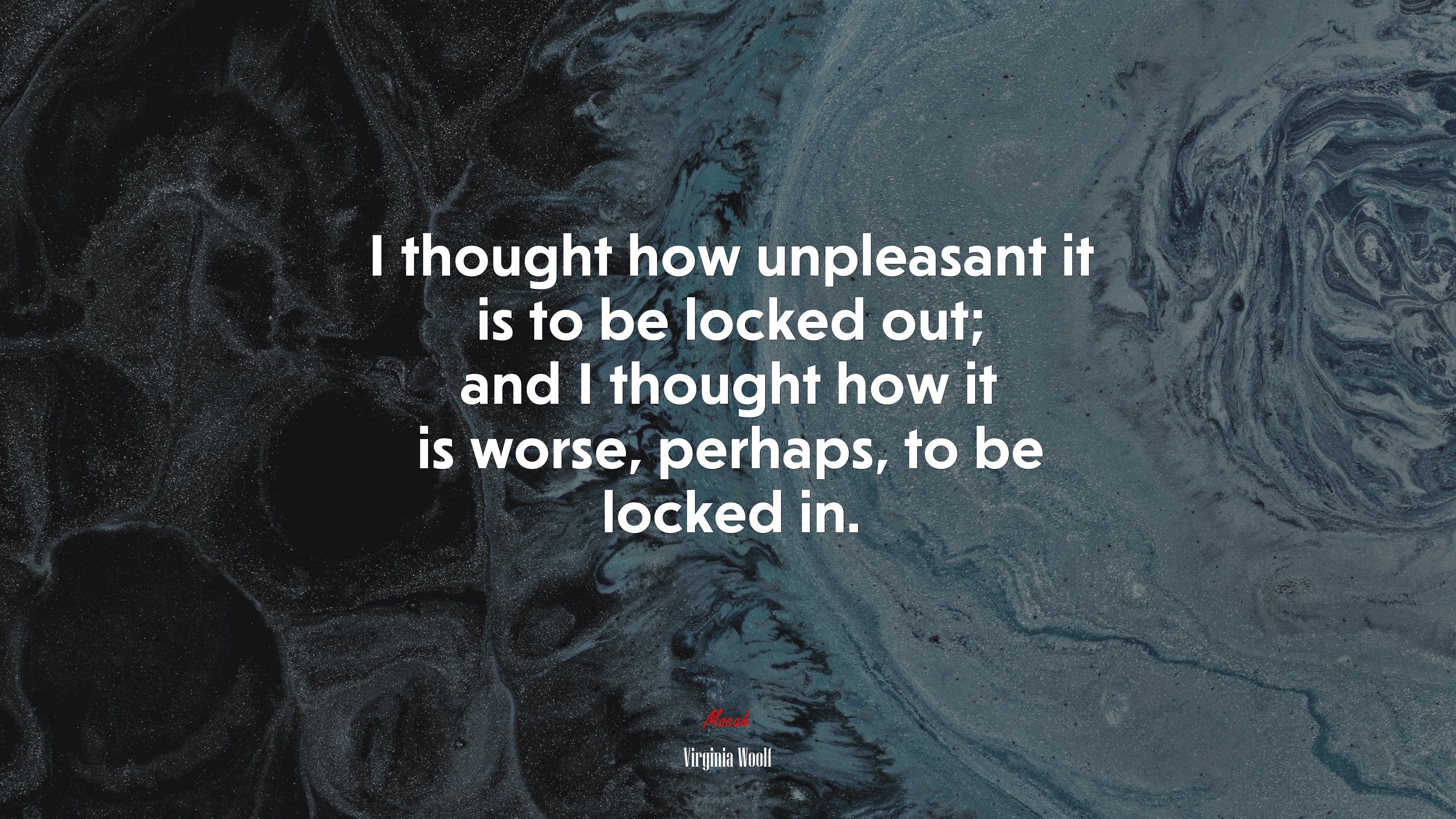 I thought how unpleasant it is to be locked out; and I thought how it is worse, perhaps, to be locked in. | Virginia Woolf quote HD Wallpaper