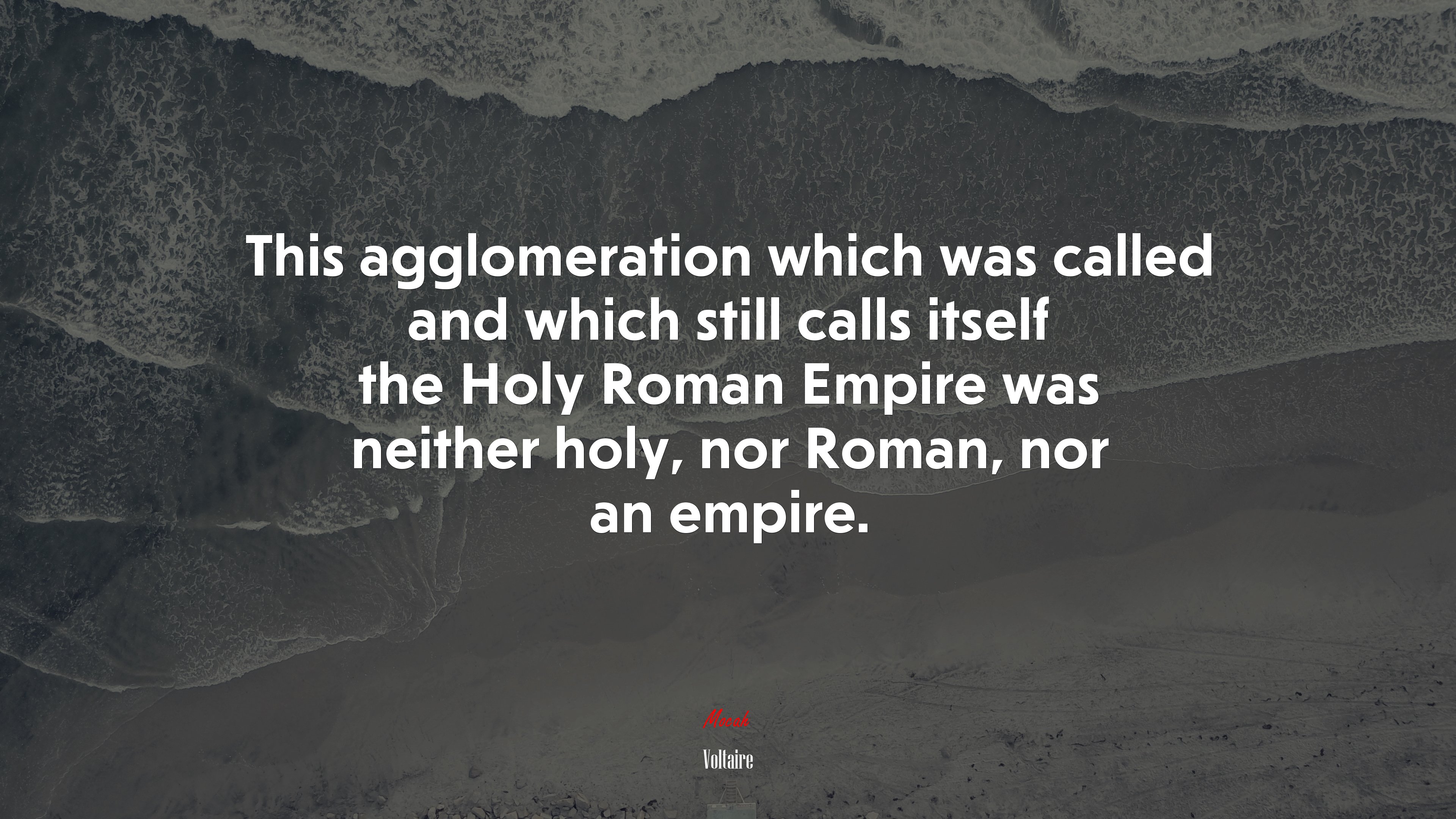This agglomeration which was called and which still calls itself the Holy Roman Empire was neither holy, nor Roman, nor an empire. | Voltaire quote HD Wallpaper