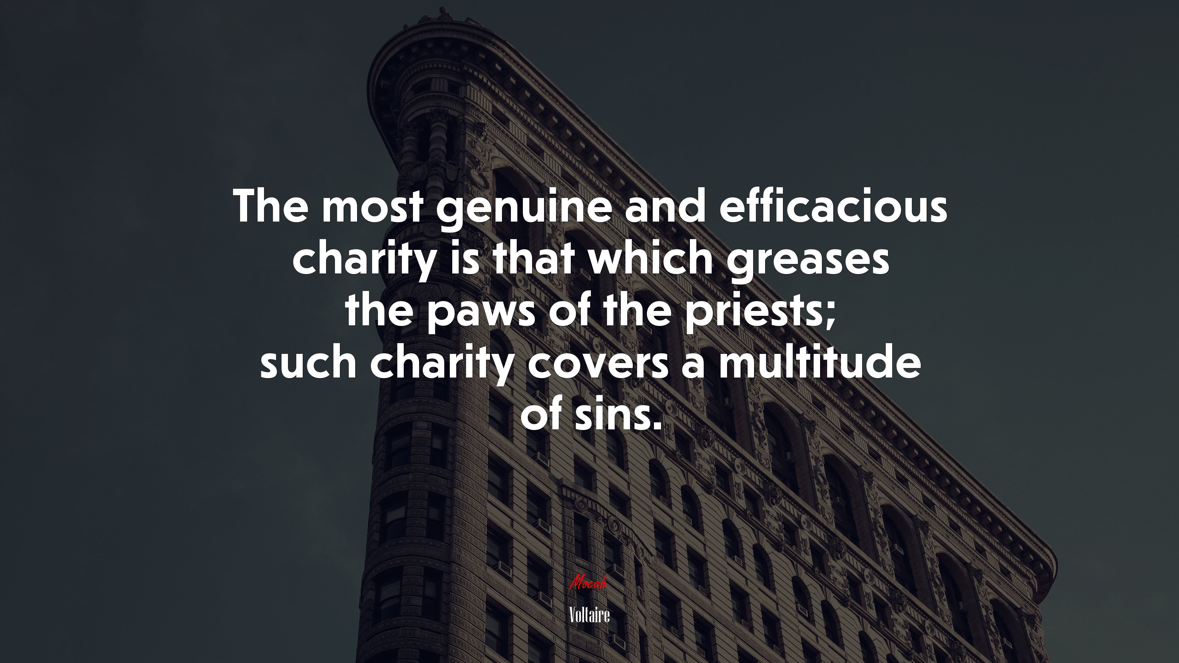 The most genuine and efficacious charity is that which greases the paws of the priests; such charity covers a multitude of sins. | Voltaire quote HD Wallpaper