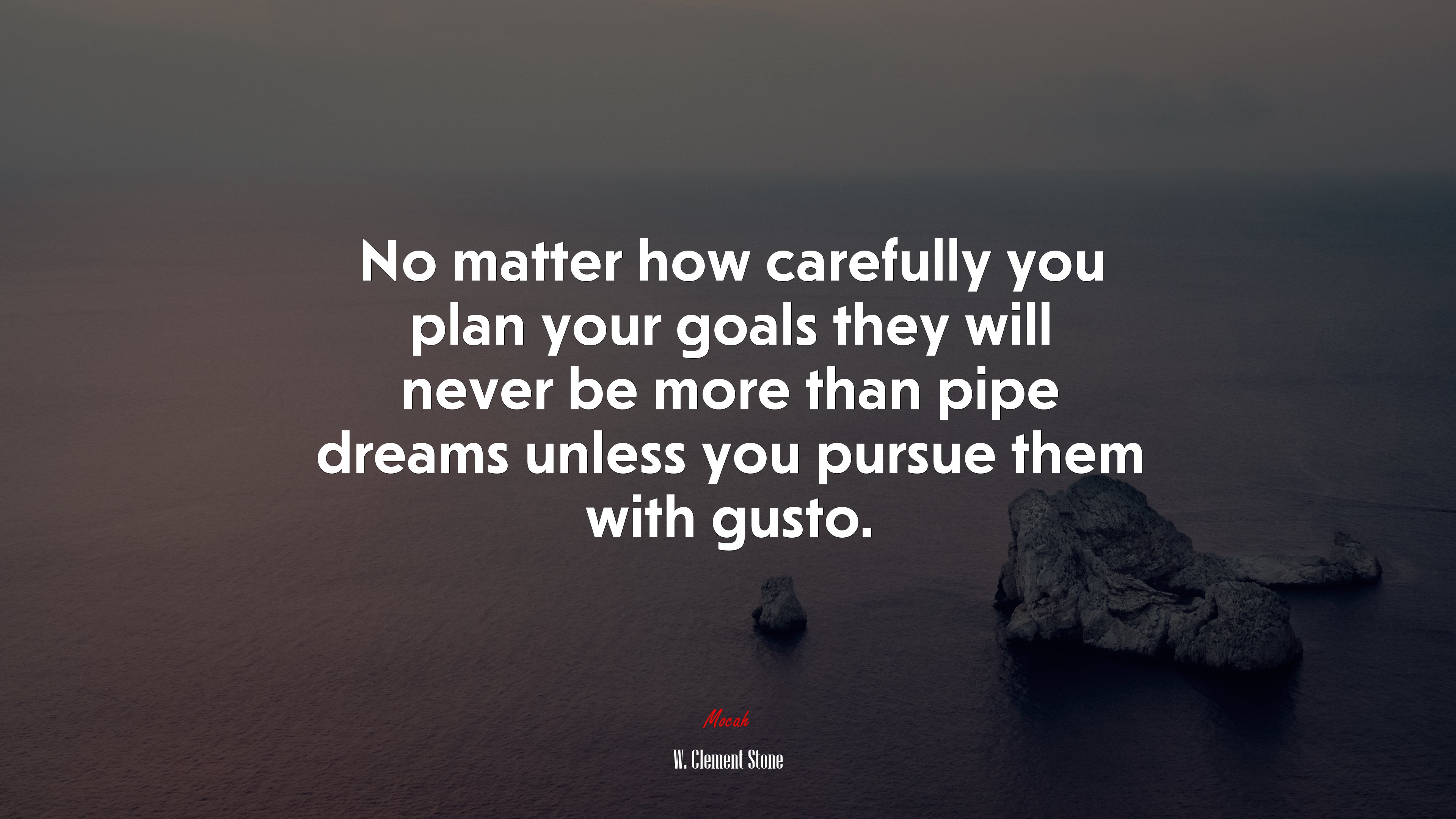 No matter how carefully you plan your goals they will never be more than pipe dreams unless you pursue them with gusto. | W. Clement Stone quote HD Wallpaper